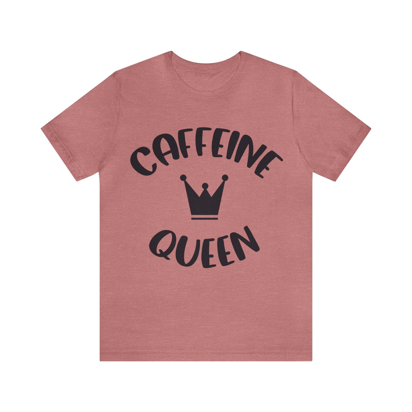 Caffeine Queen short sleeve Tshirt