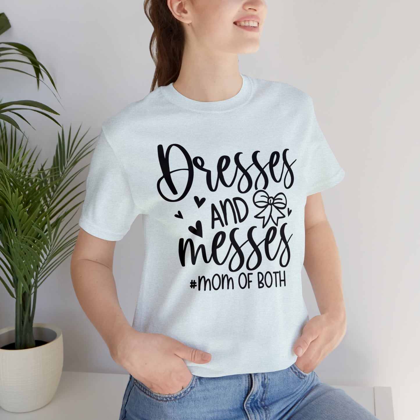 Dresses and Messes #Mom of Both short sleeve Tshirt