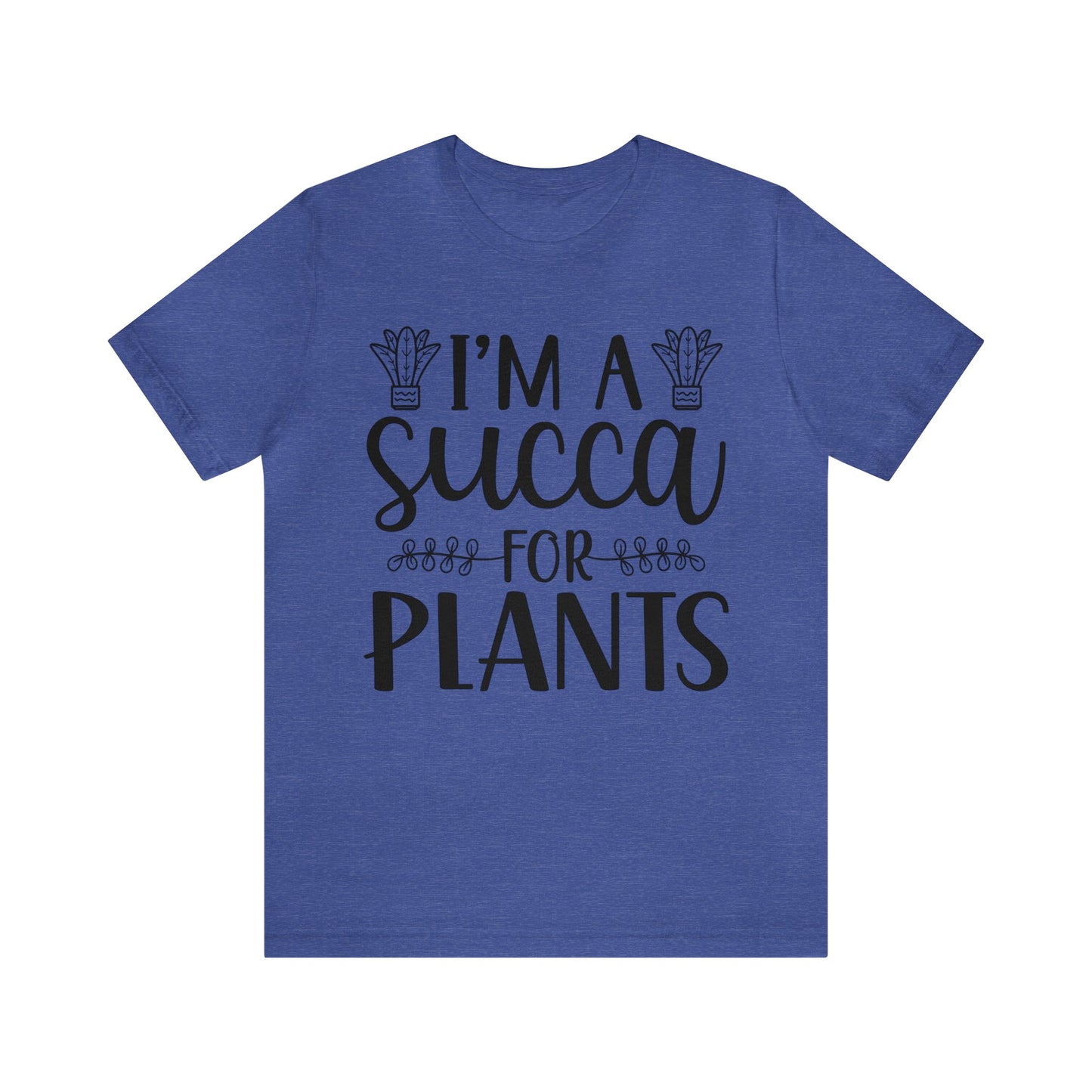 I'm A Succa for Plants Short Sleeve Tee