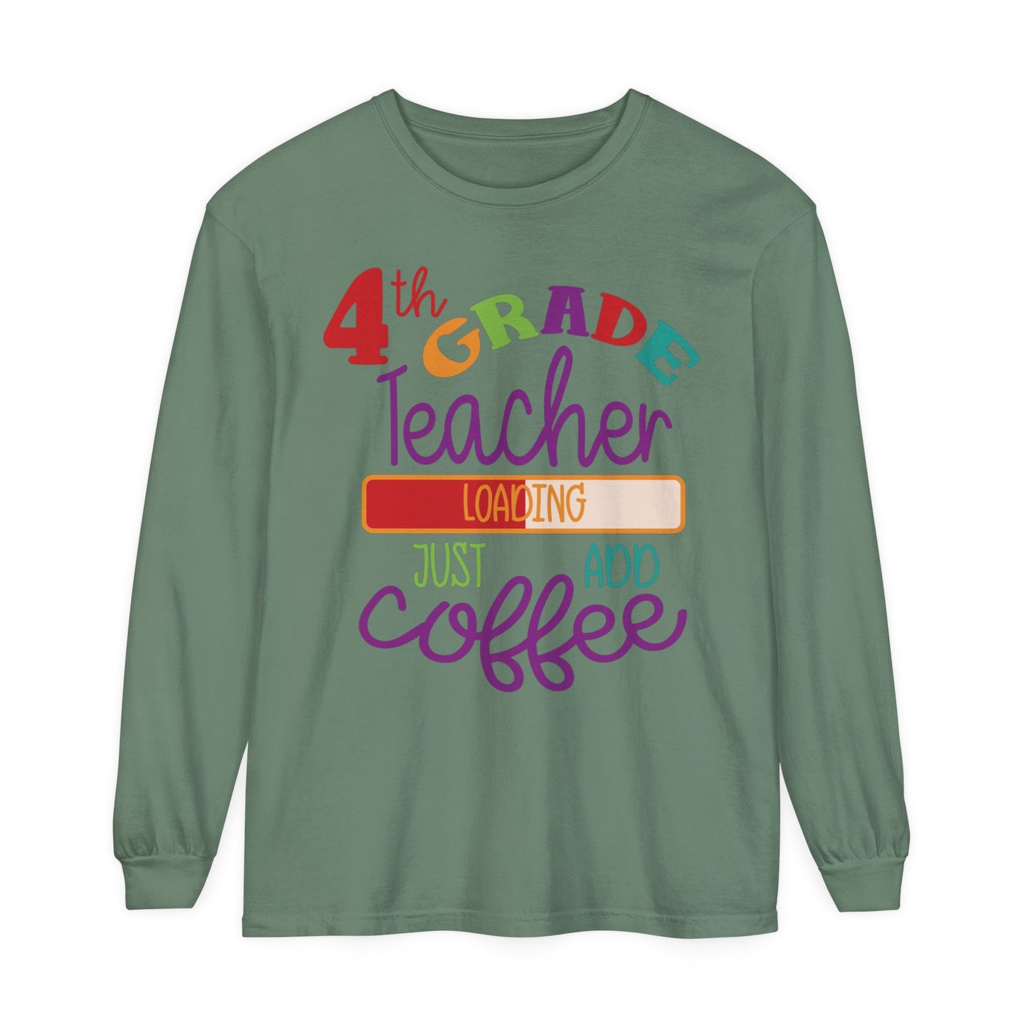4th Grade Teacher Loading Just Add Coffee Long Sleeve T-Shirt