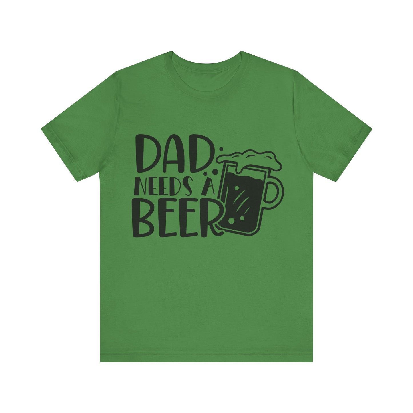 Dad Needs a Beer Jersey Short Sleeve Tee