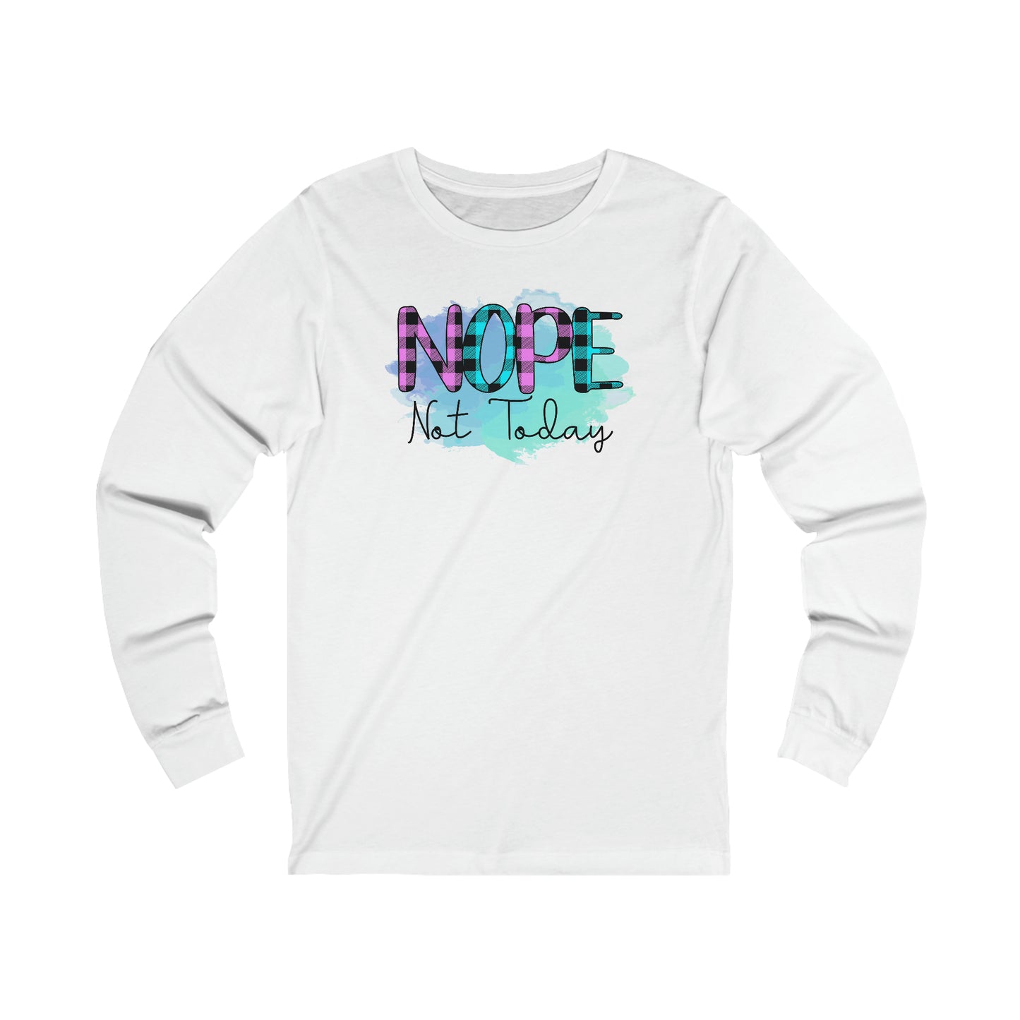 Nope not Today long sleeve Tshirt