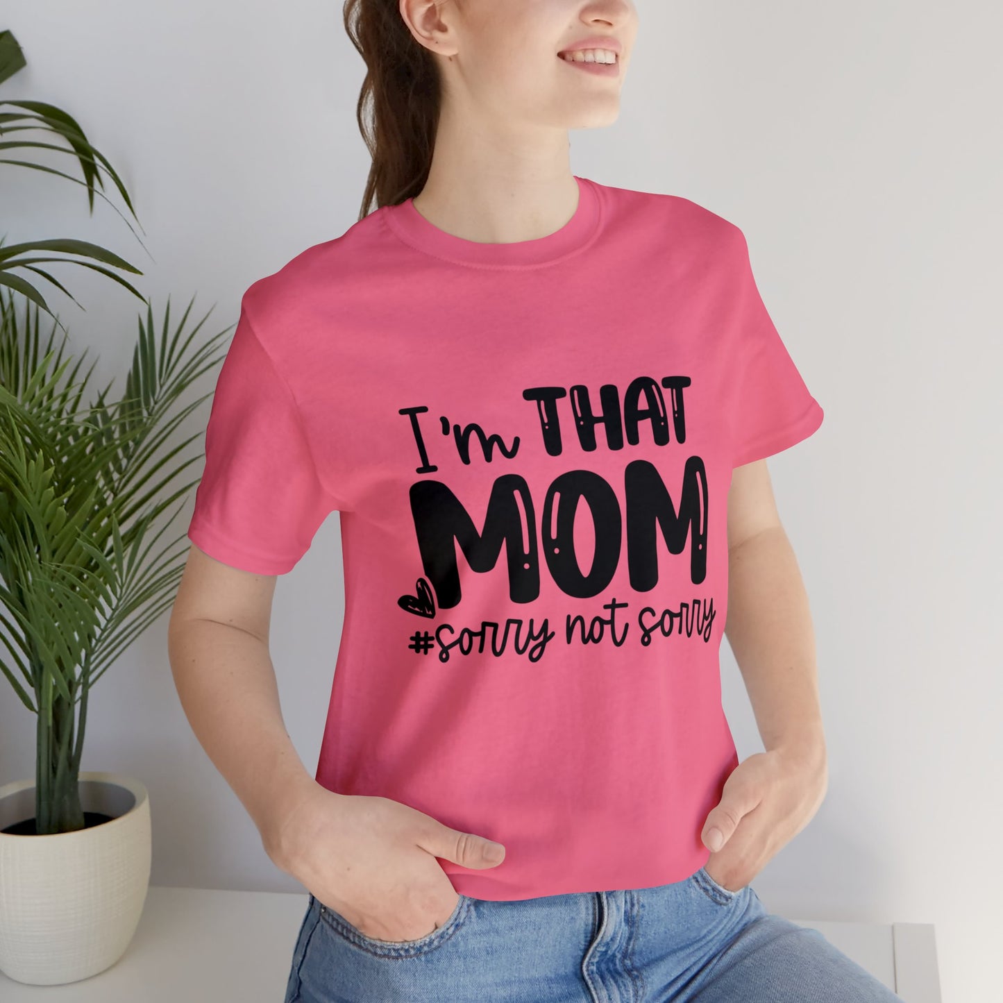 I'm That Mom #sorry not sorry short sleeve tshirt