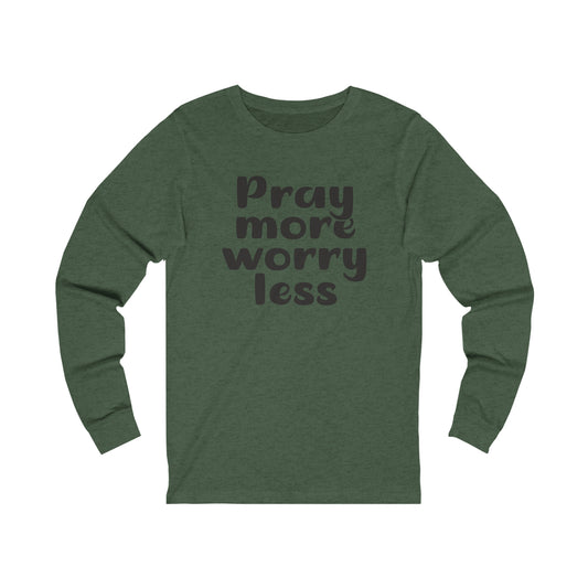Pray more worry less Long sleeve Tshirt