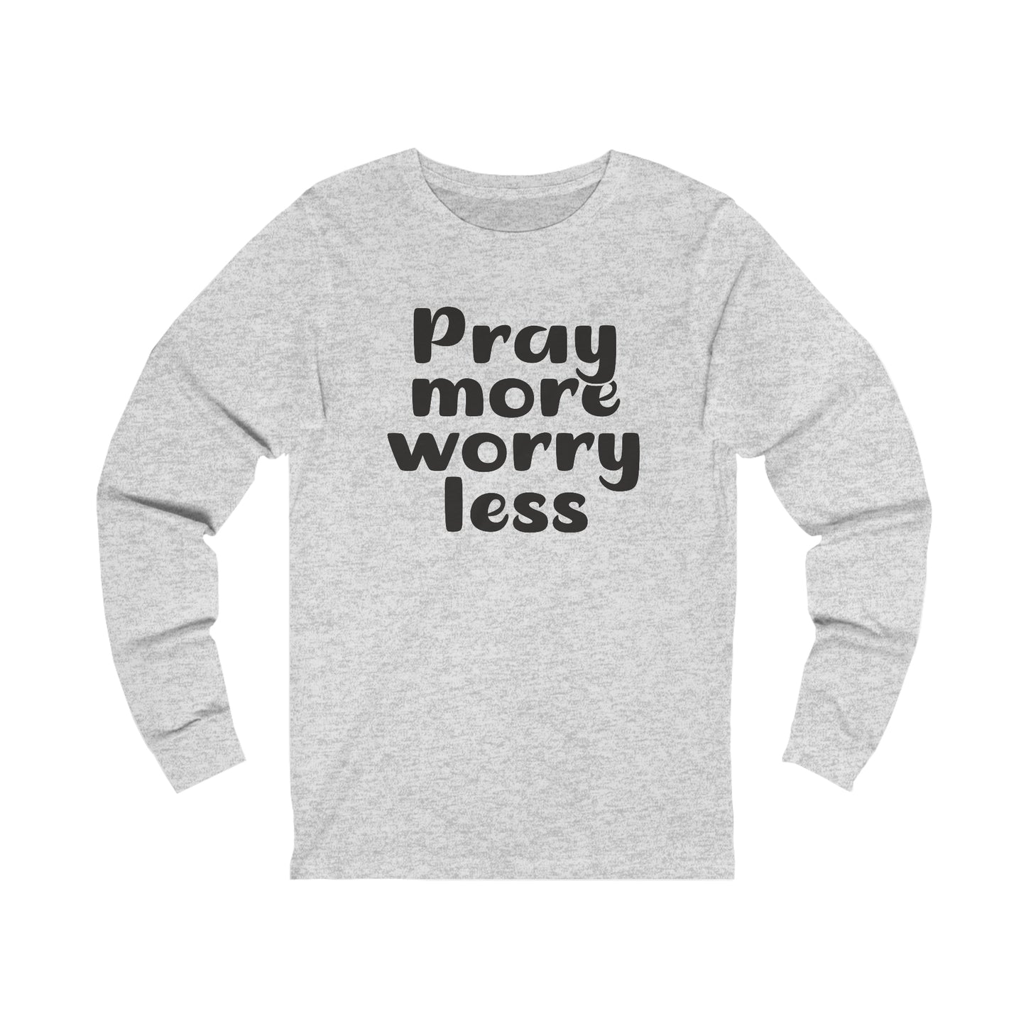 Pray more worry less Long sleeve Tshirt