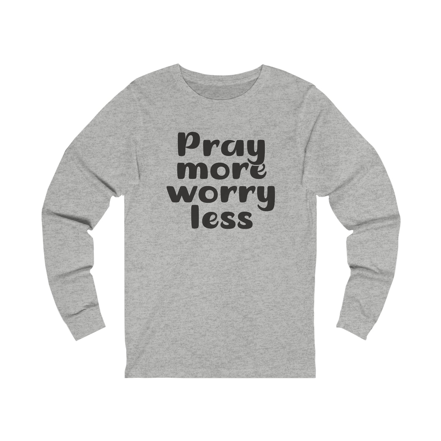 Pray more worry less Long sleeve Tshirt