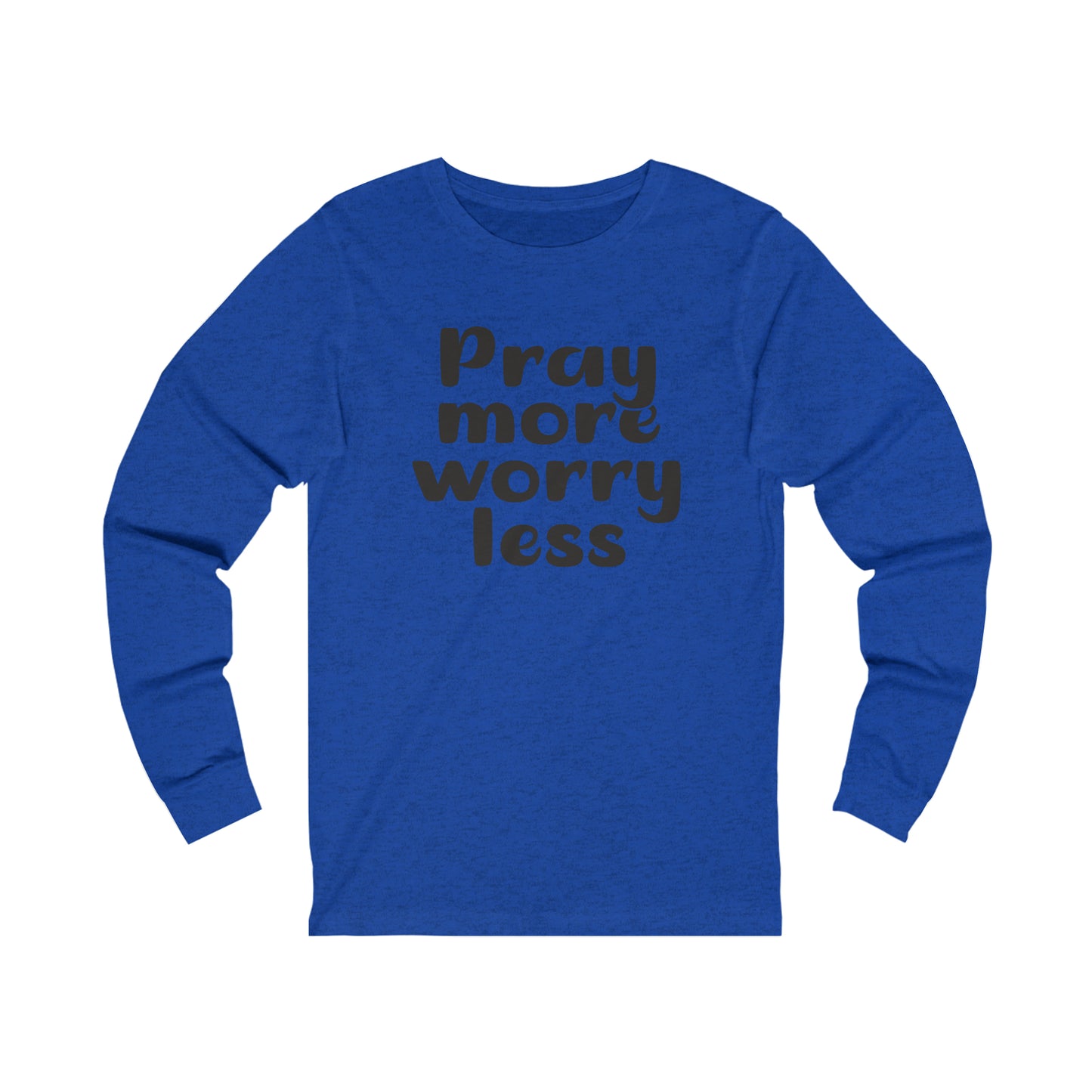 Pray more worry less Long sleeve Tshirt