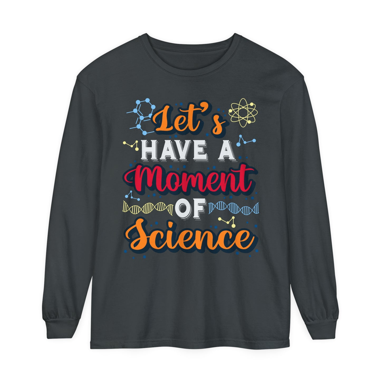 Let's Have a Moment of Science Long Sleeve T-Shirt