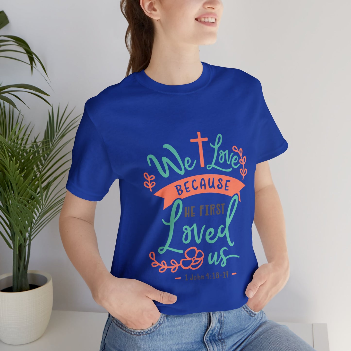 We Love Because He First Loved Us Short Sleeve Tshirt