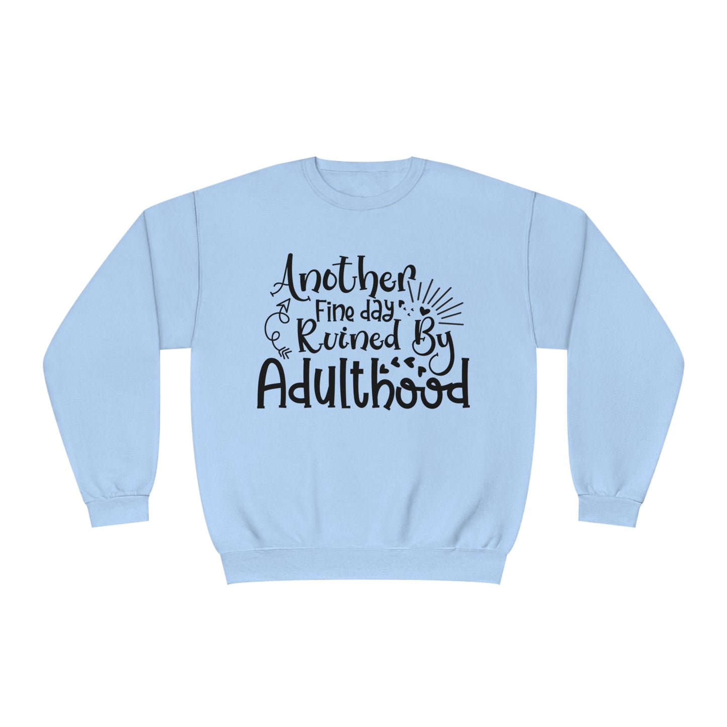 Another Fine Day Ruined by Adulthood Crewneck Sweatshirt