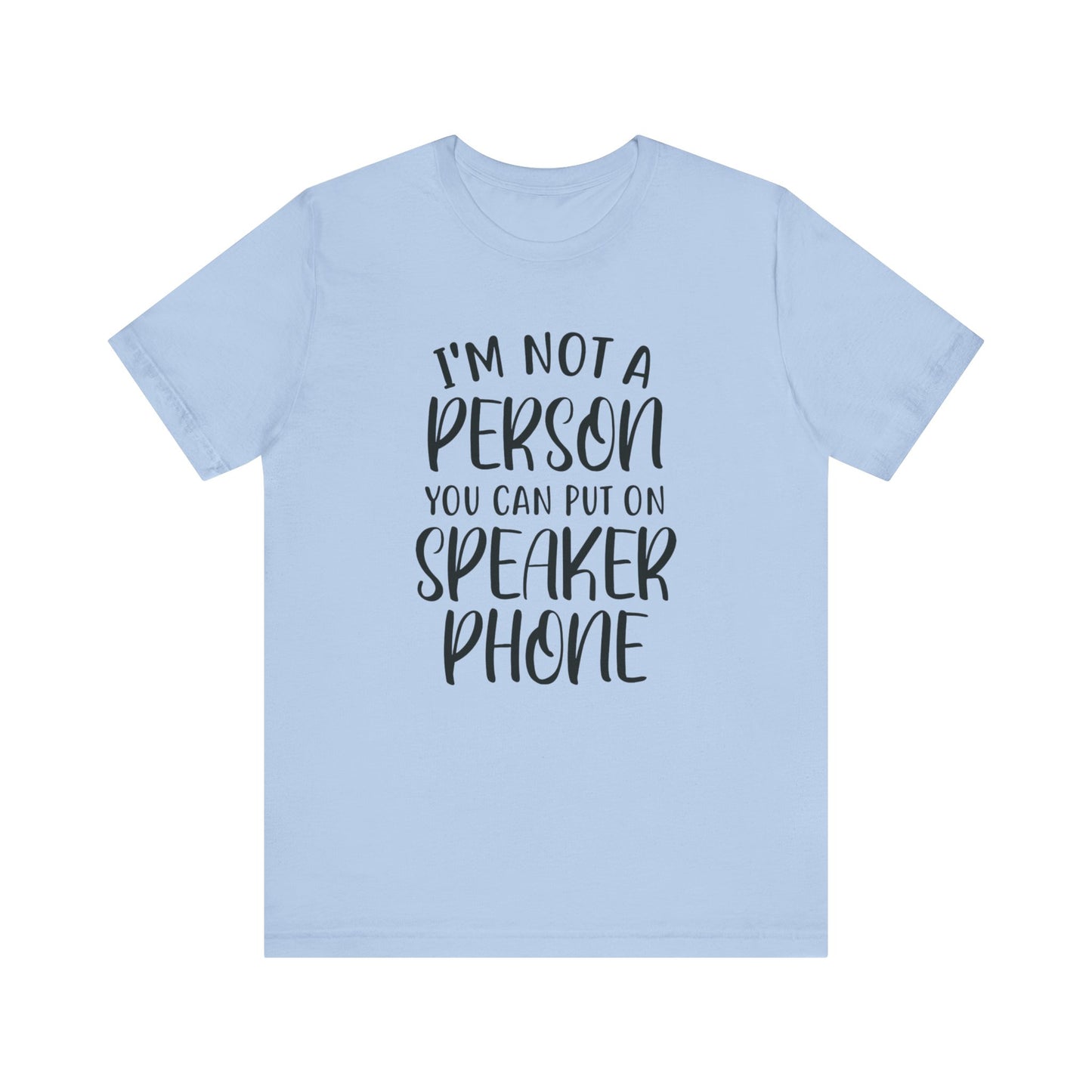 I'm Not a Person You Can Put on Speaker Phone Short Sleeve Tee