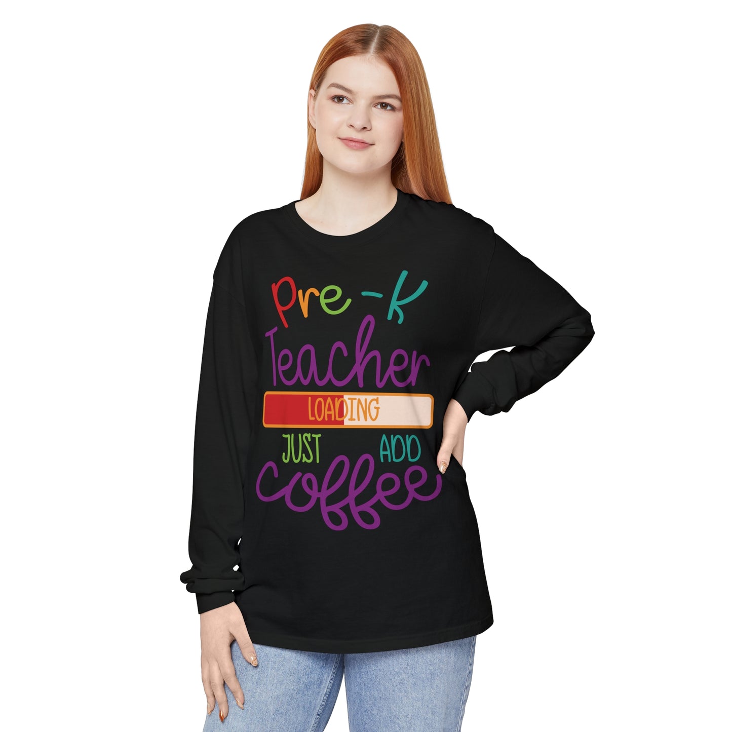 Pre-K Teacher Loading Just Add Coffee Long Sleeve T-Shirt