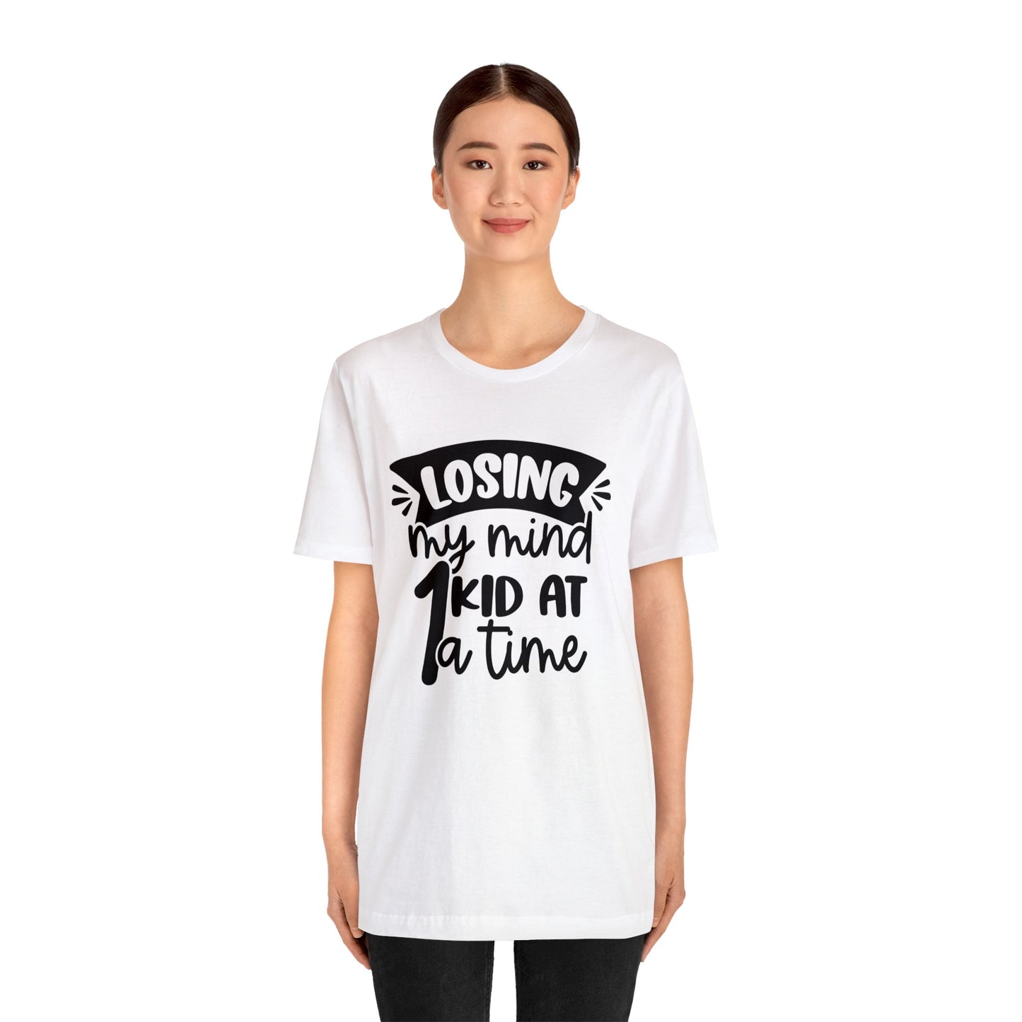 Losing my Mind 1 Kid at a Time short sleeve tshirt