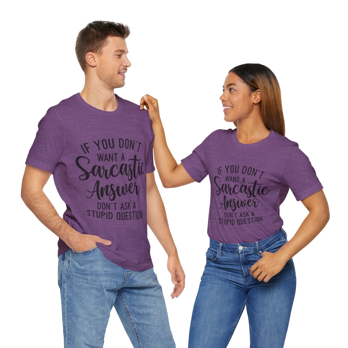 If You Don't Want a Sarcastic Answer Don't Ask a Stupid Question Short Sleeve Tee