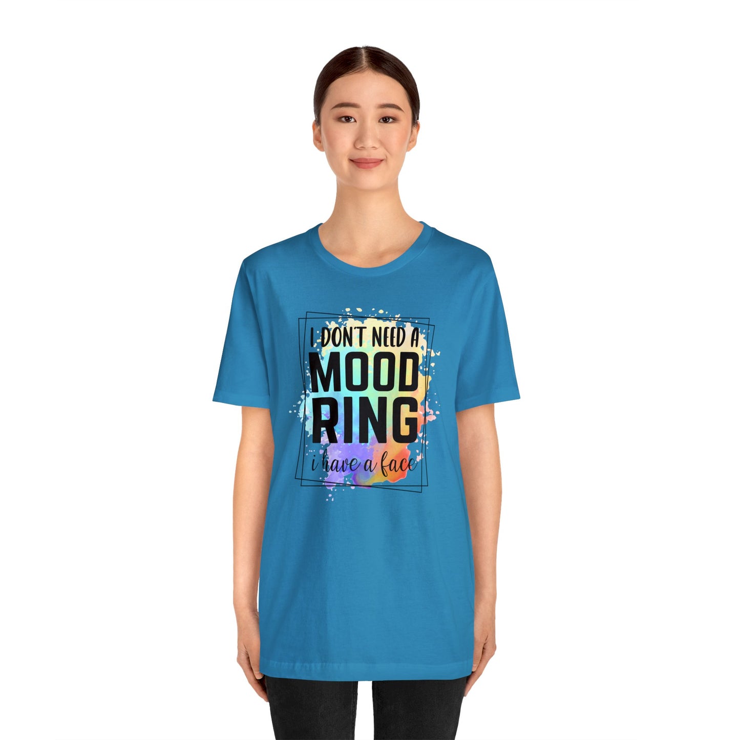 I Don't Need a Mood Ring - I have a face short sleeve Tshirt