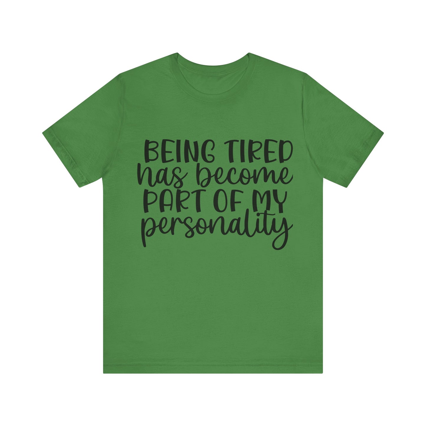 Being Tired has Become Part of my Personality Short Sleeve Tee