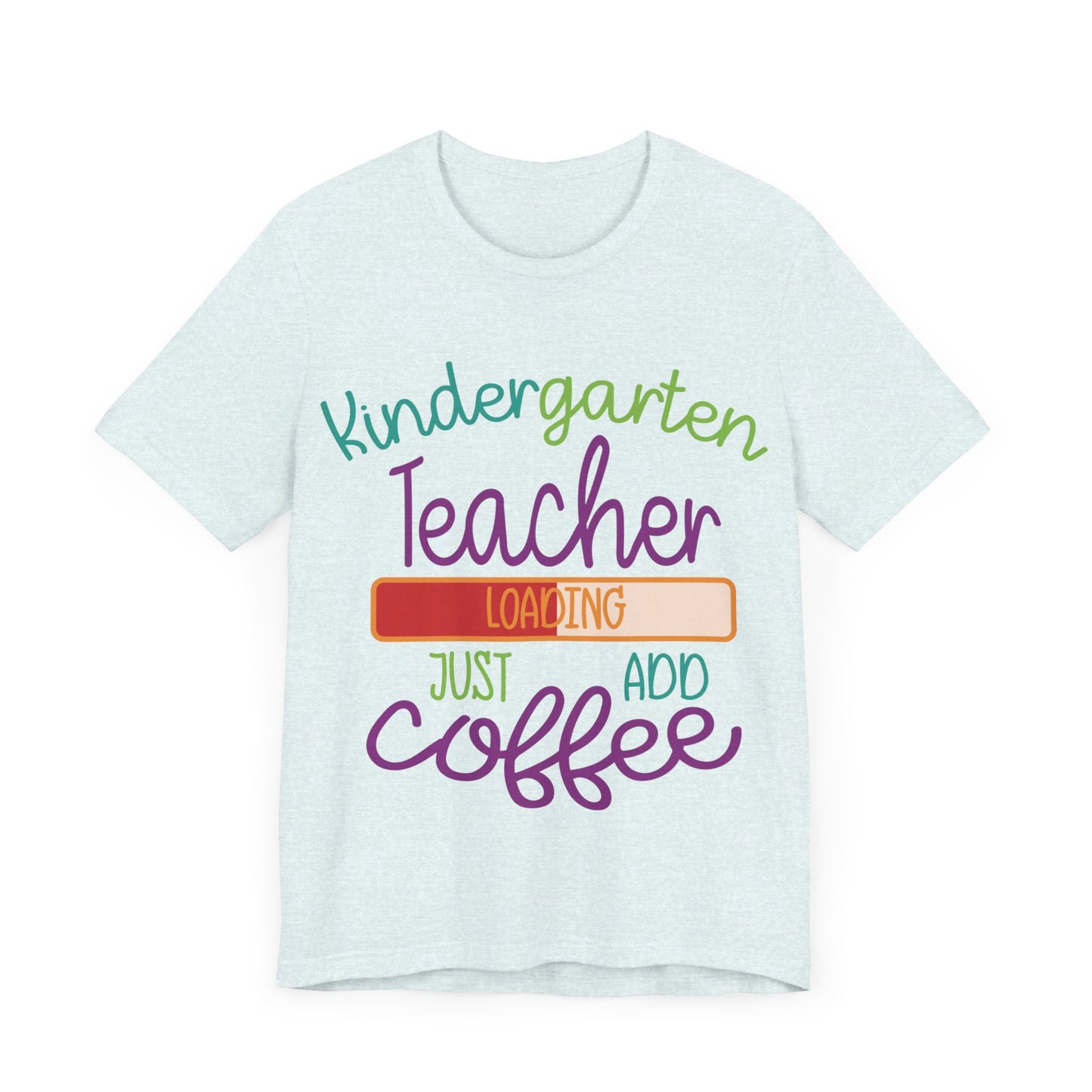 Kindergarten Teacher Loading Just Add Coffee Jersey Short Sleeve Tee