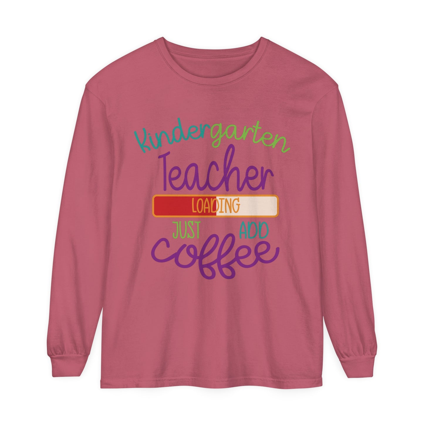 Kindergarten Teacher Loading Just Add Coffee Long Sleeve T-Shirt