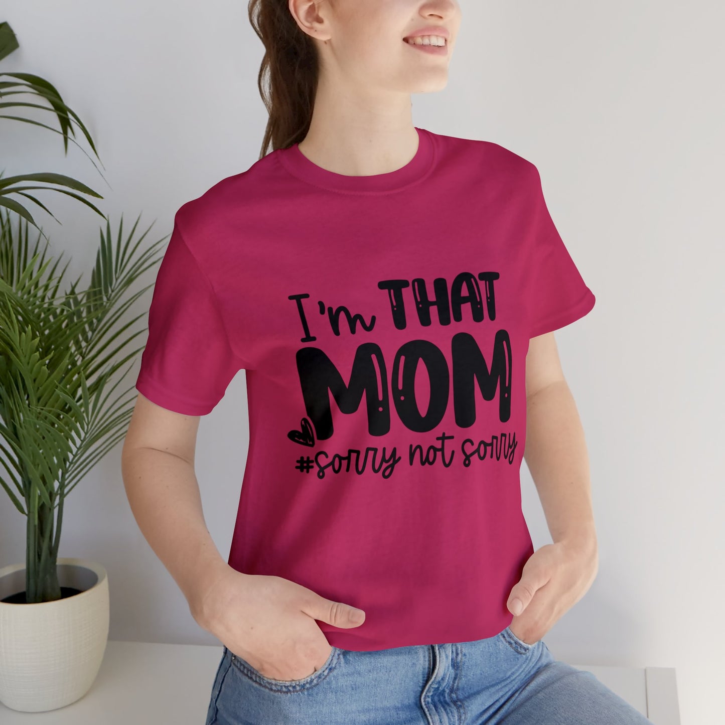 I'm That Mom #sorry not sorry short sleeve tshirt