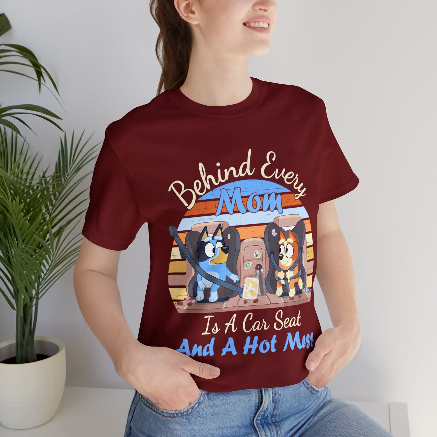 Behind Every Mom is a Car Seat and a Hoy Mess Short Sleeve Tshirt