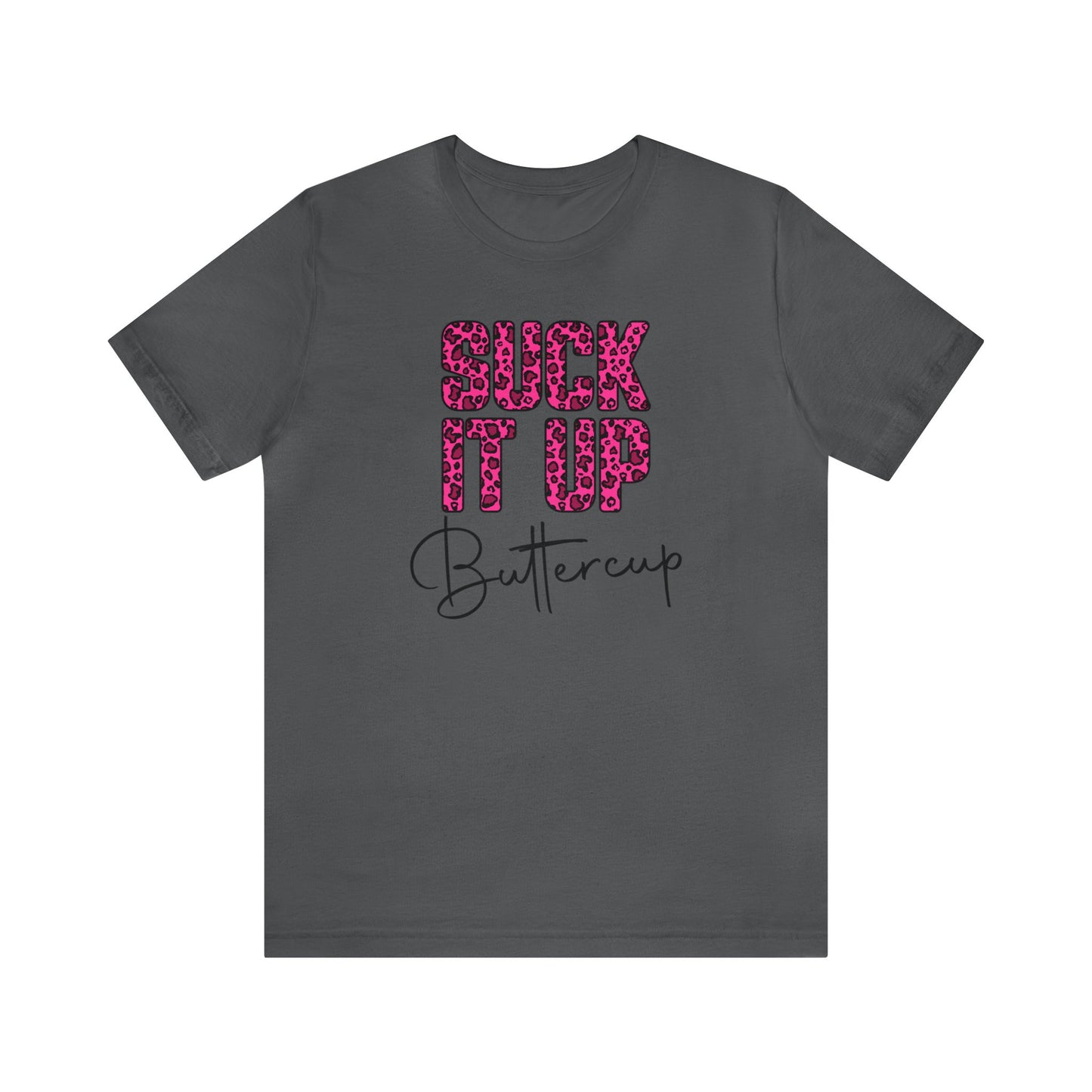 Suck It Up Buttercup Leopard print short sleeve Tshirt