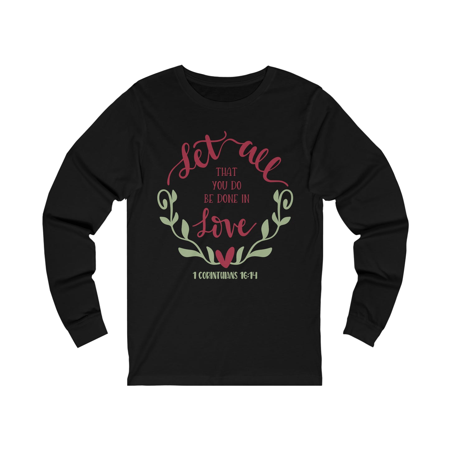 Let all that you do be done in love Long Sleeve Tshirt