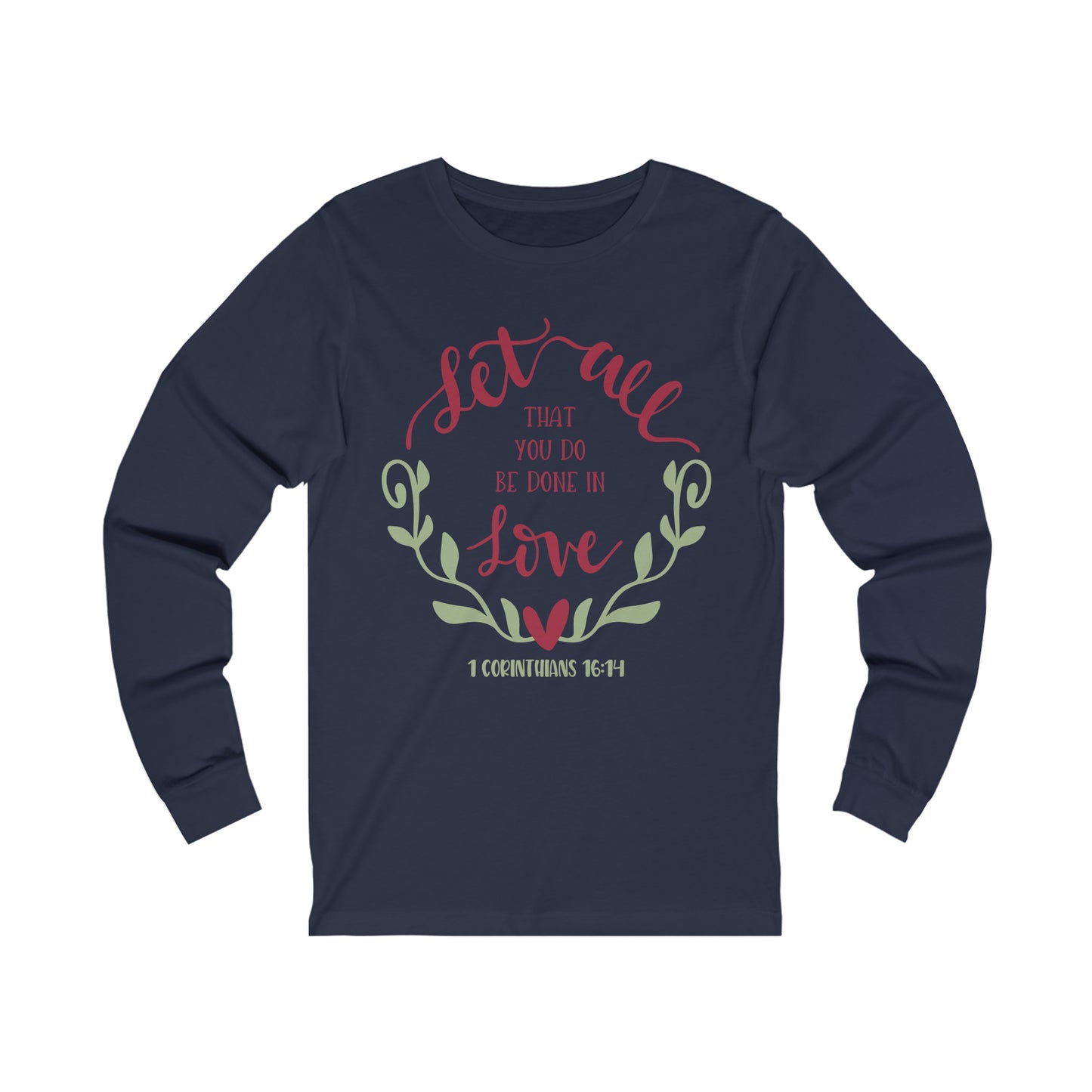 Let all that you do be done in love Long Sleeve Tshirt