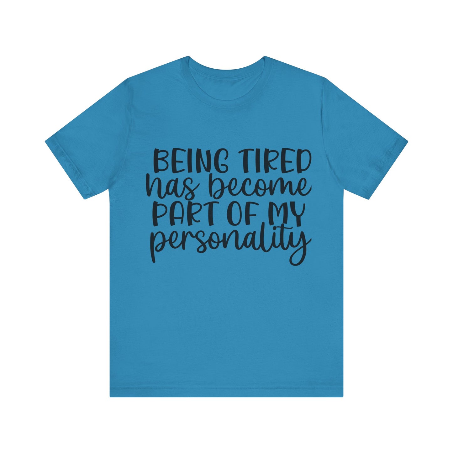 Being Tired has Become Part of my Personality Short Sleeve Tee