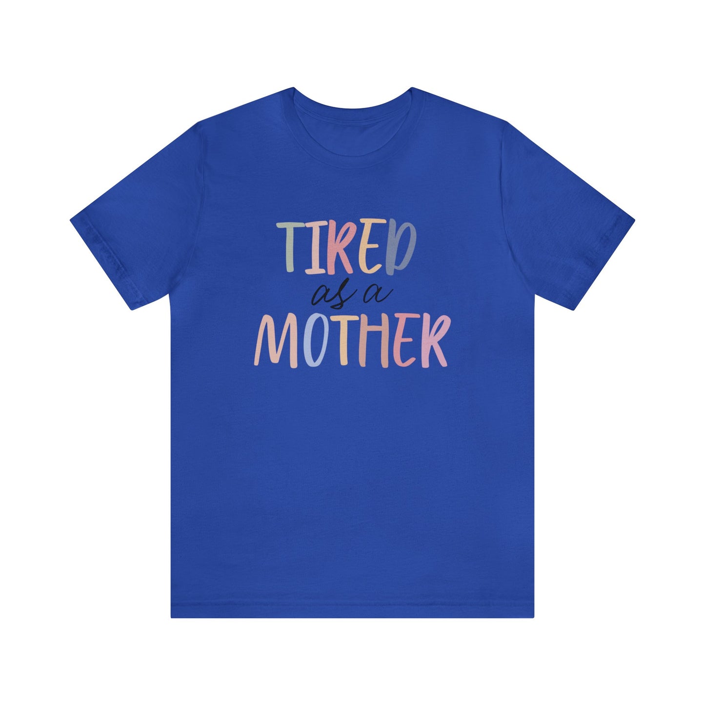 Tired as a Mother short sleeve tshirt