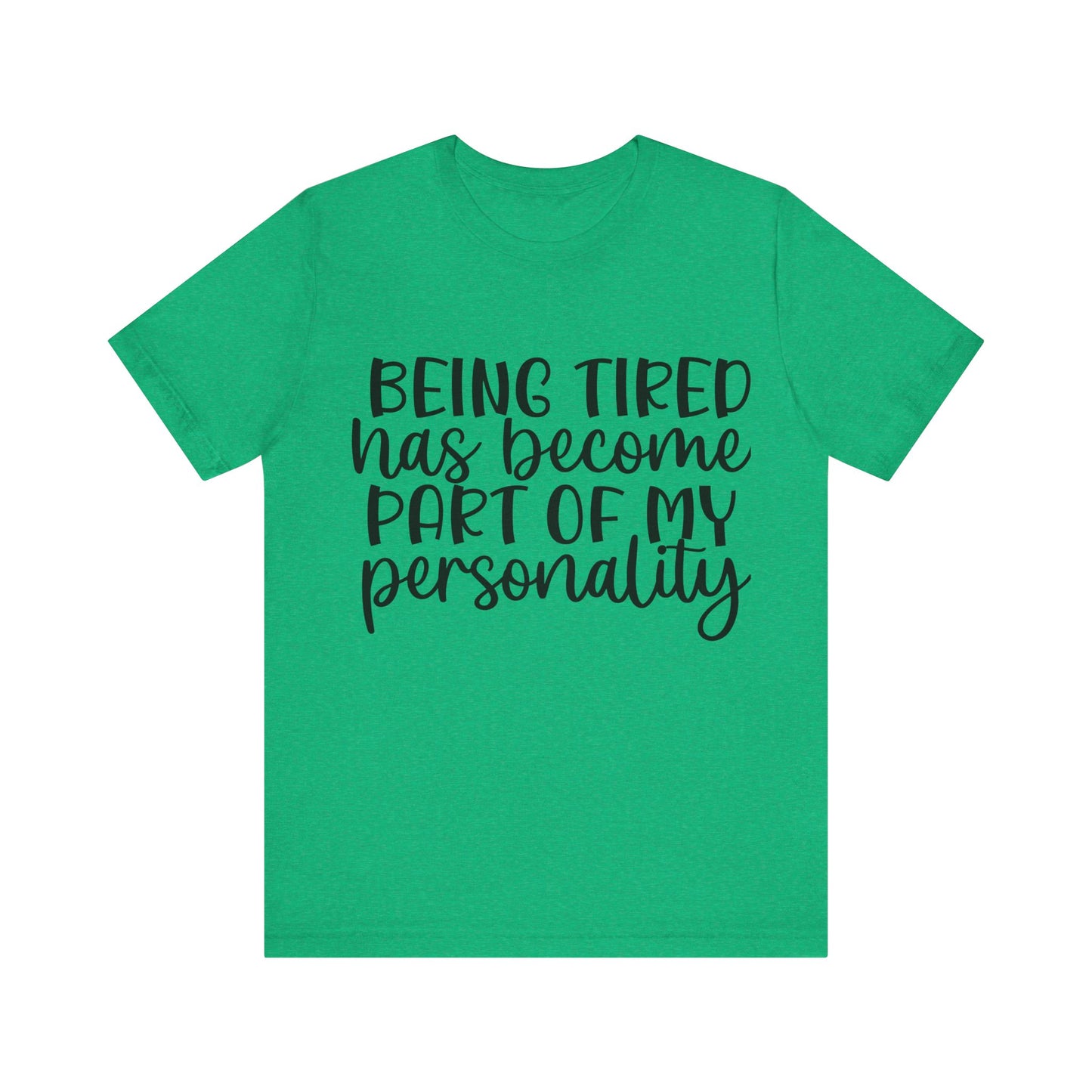 Being Tired has Become Part of my Personality Short Sleeve Tee