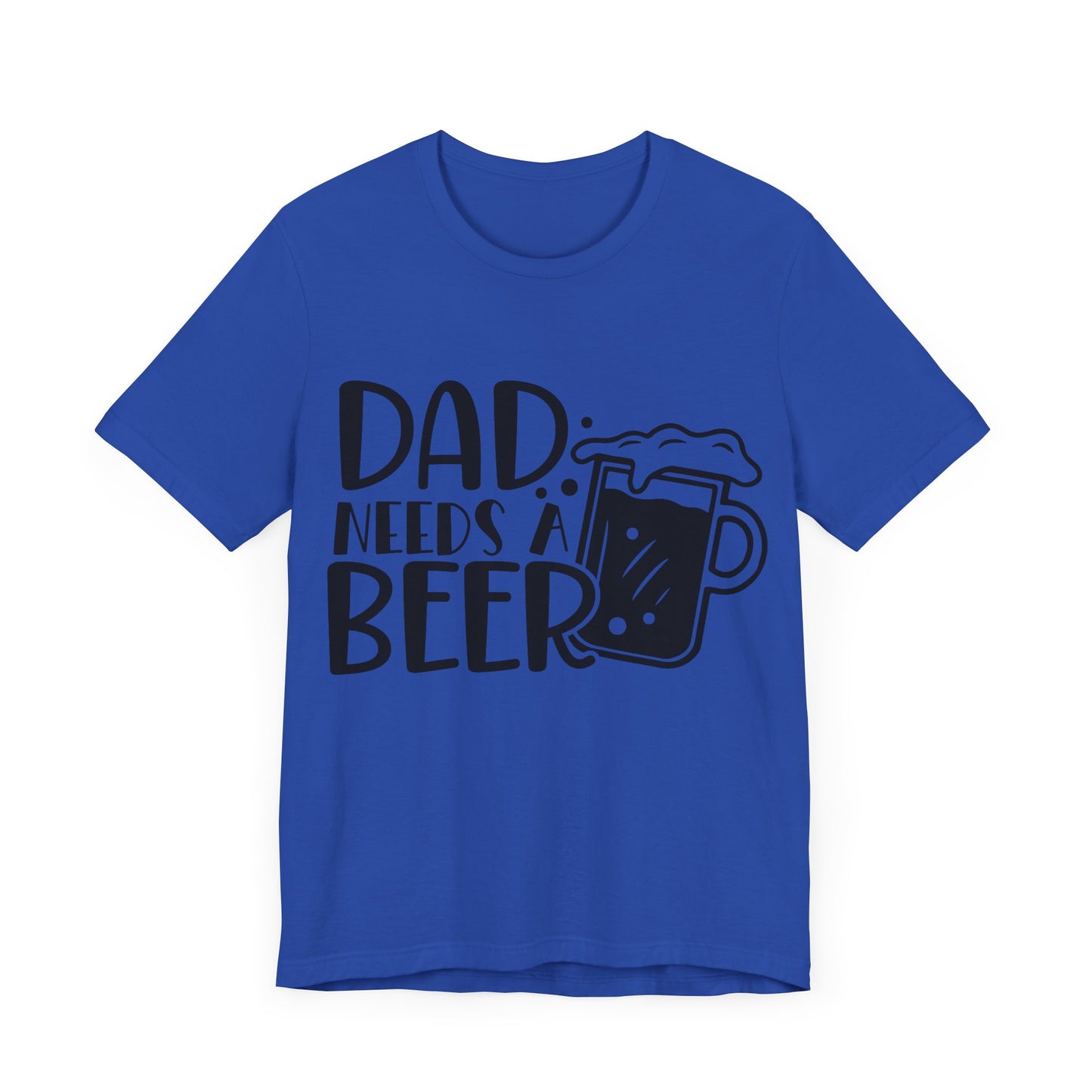 Dad Needs a Beer Jersey Short Sleeve Tee
