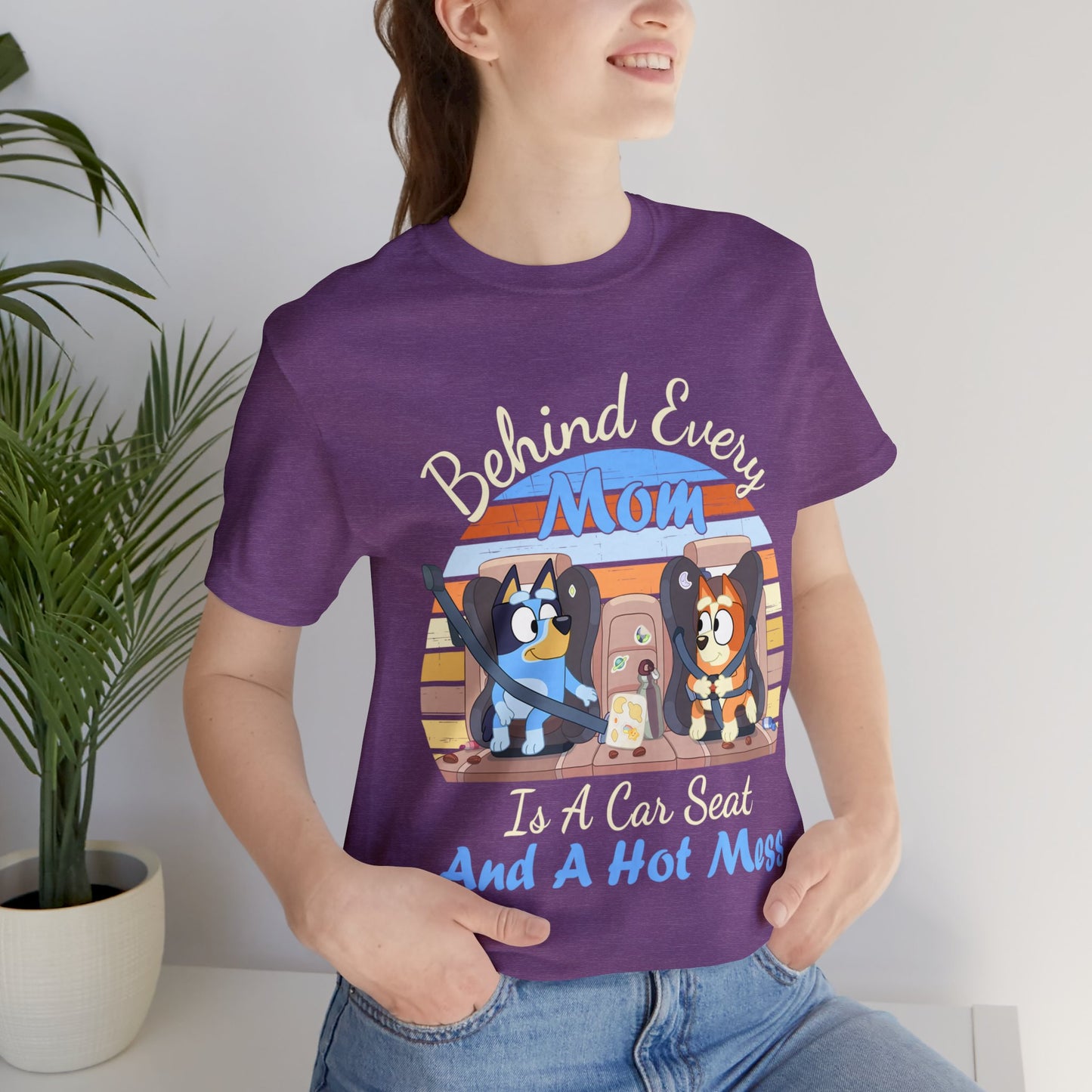 Behind Every Mom is a Car Seat and a Hoy Mess Short Sleeve Tshirt