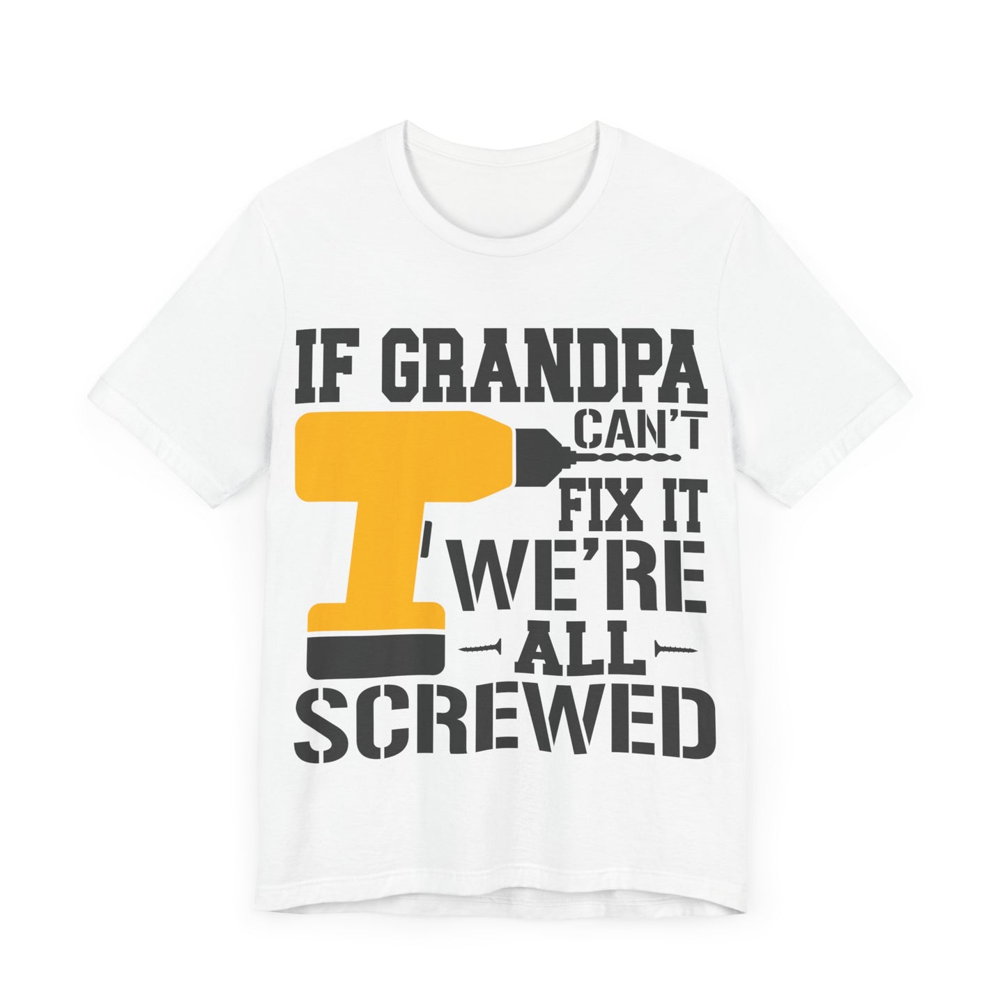 If Grandpa Can't Fix It We're All Screwed Jersey Short Sleeve Tee