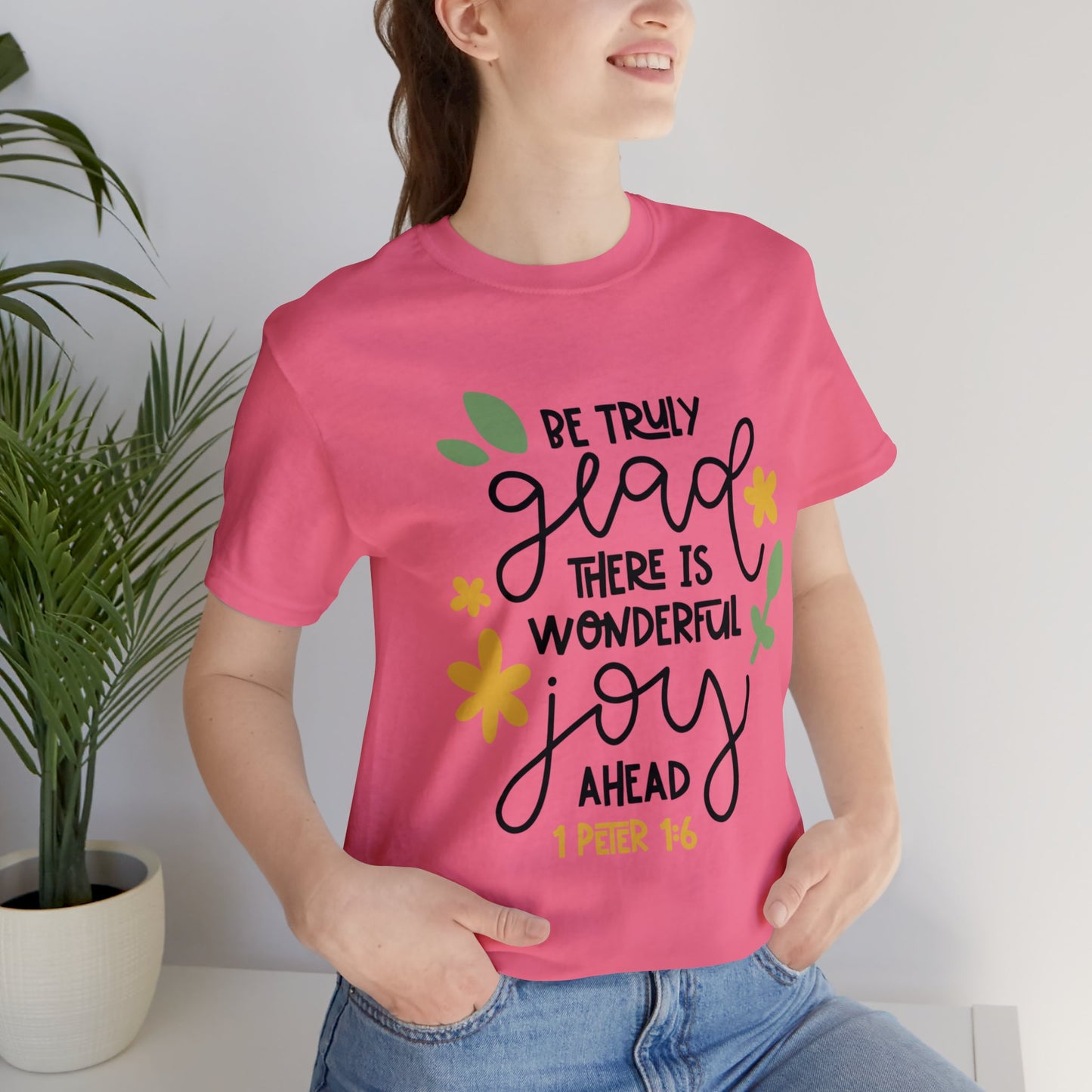 Be Truly Glad There is Wonderful Joy Ahead Short Sleeve Tshirt