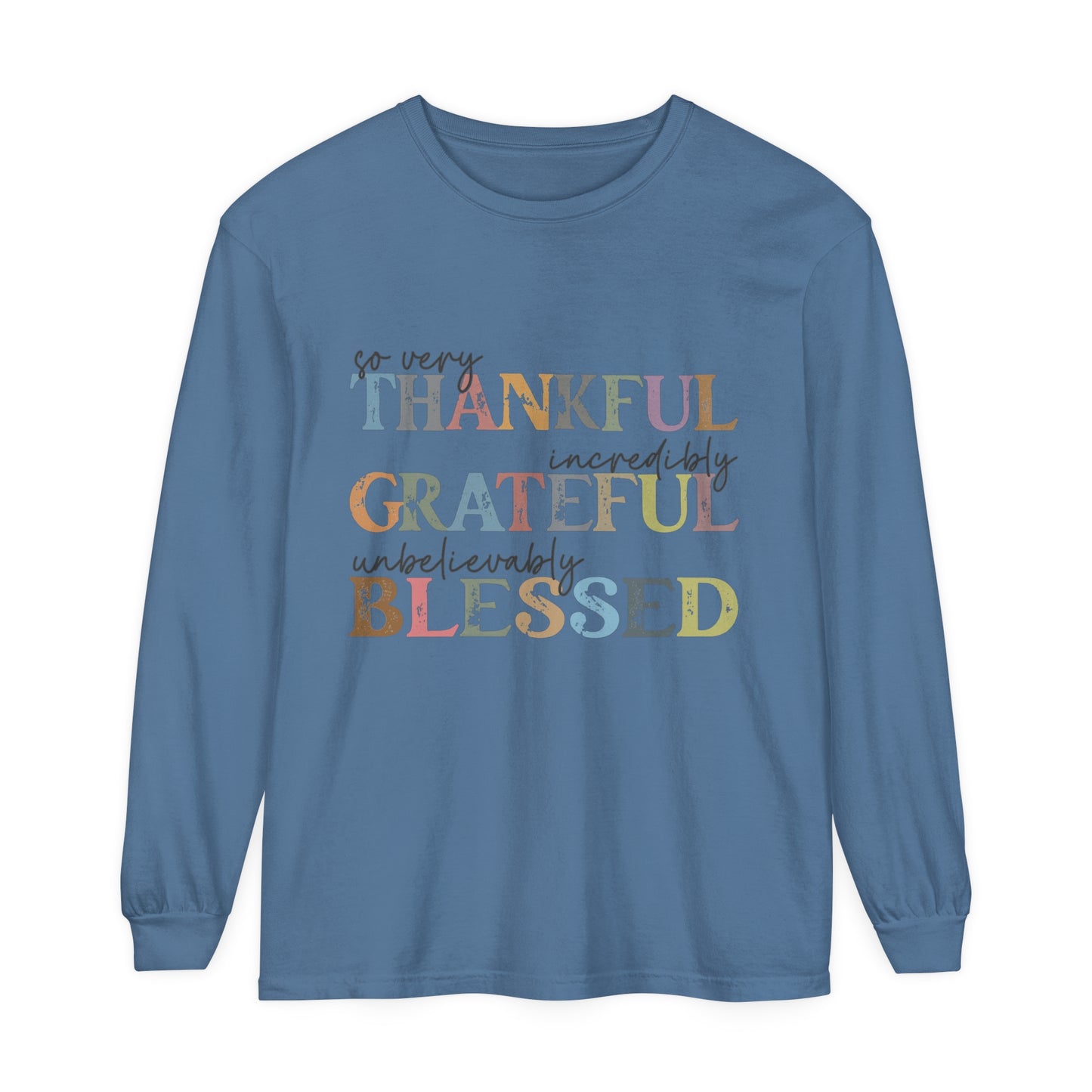 So Very Thankful, Incredibly Grateful, Unbelievably Blessed Long Sleeve T-Shirt