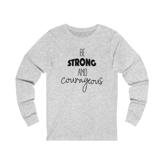 Be Strong and Courageous Long sleeve T-shirt
