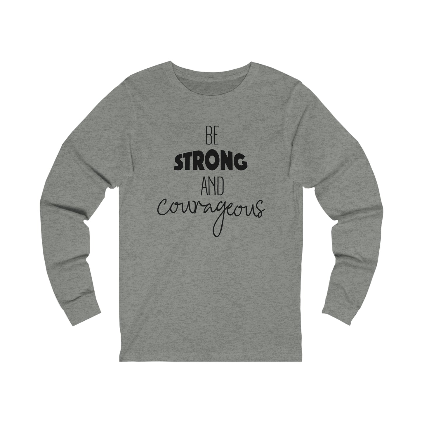 Be Strong and Courageous Long sleeve T-shirt
