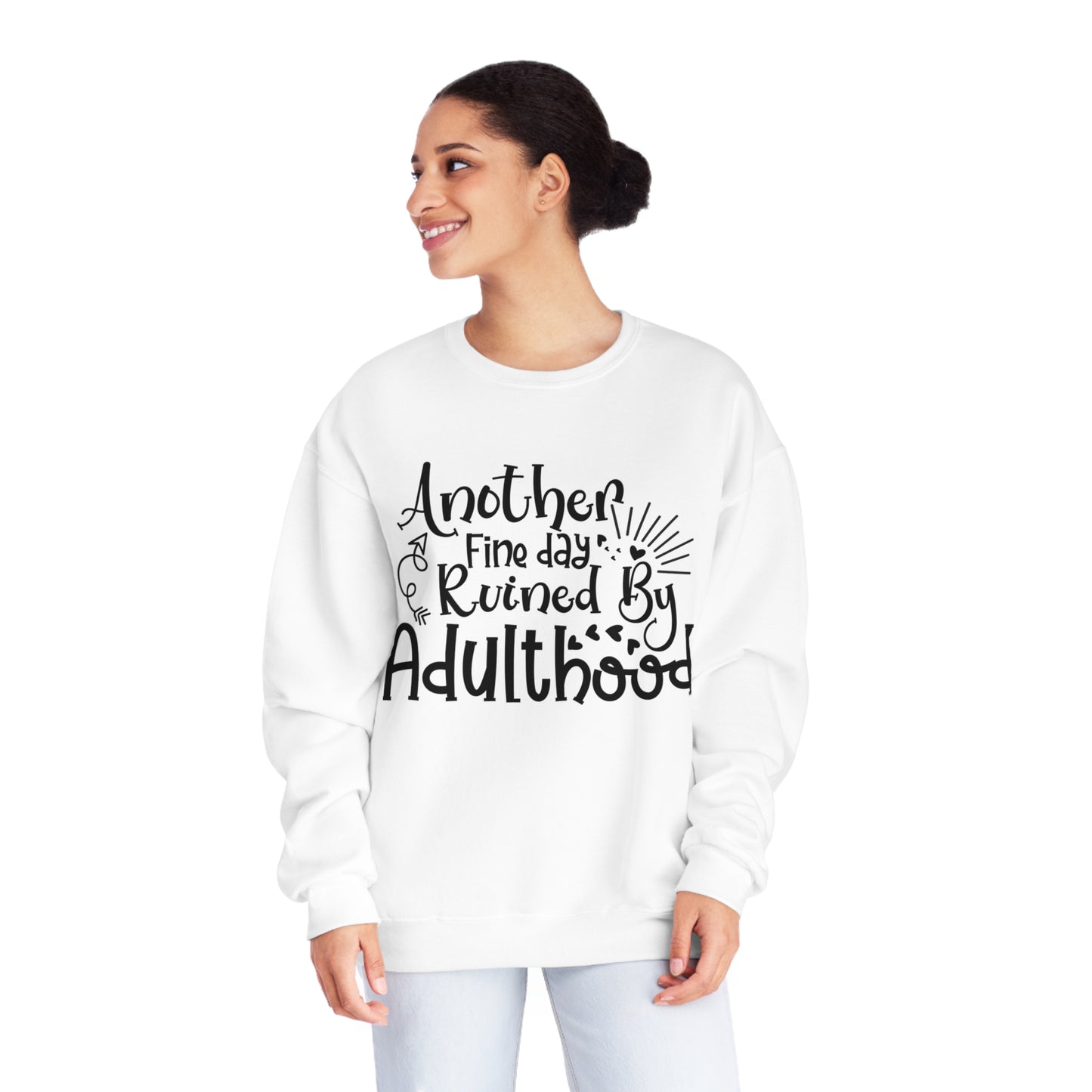 Another Fine Day Ruined by Adulthood Crewneck Sweatshirt
