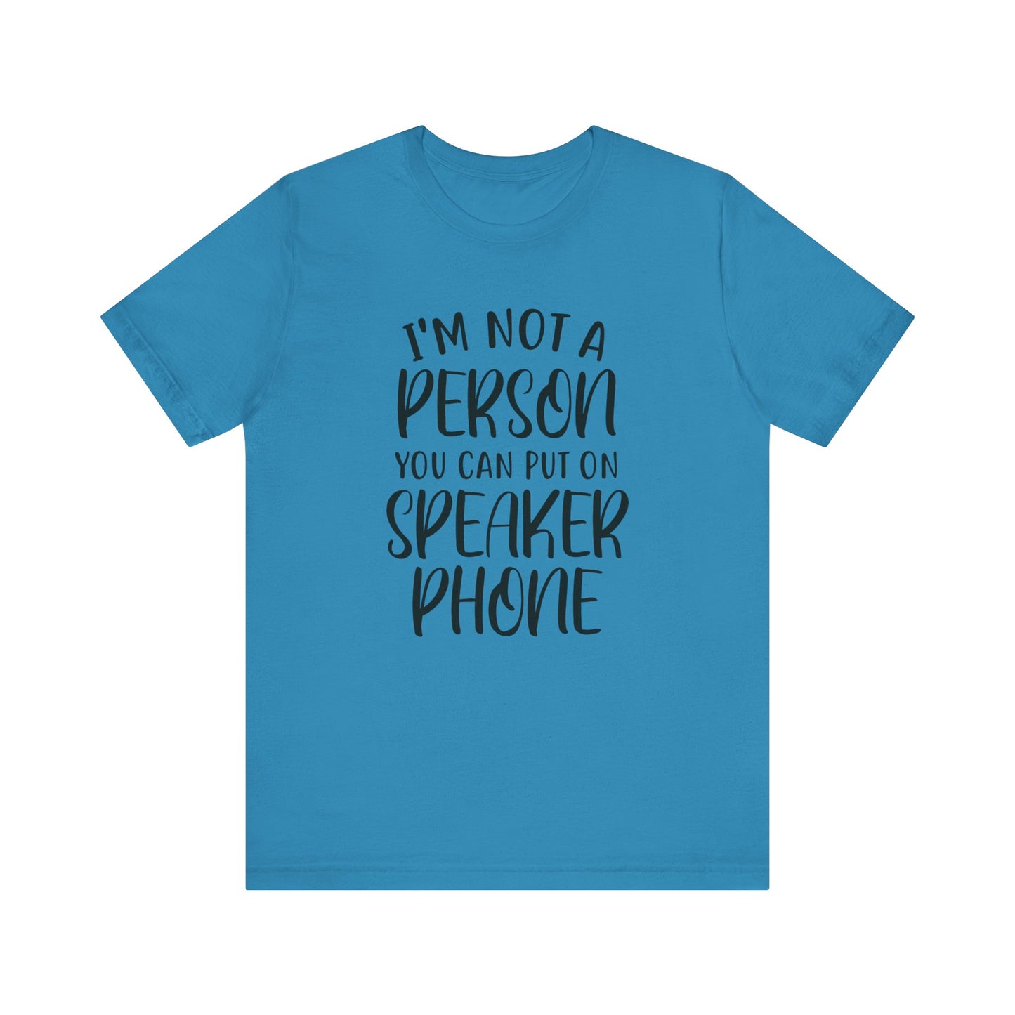 I'm Not a Person You Can Put on Speaker Phone Short Sleeve Tee