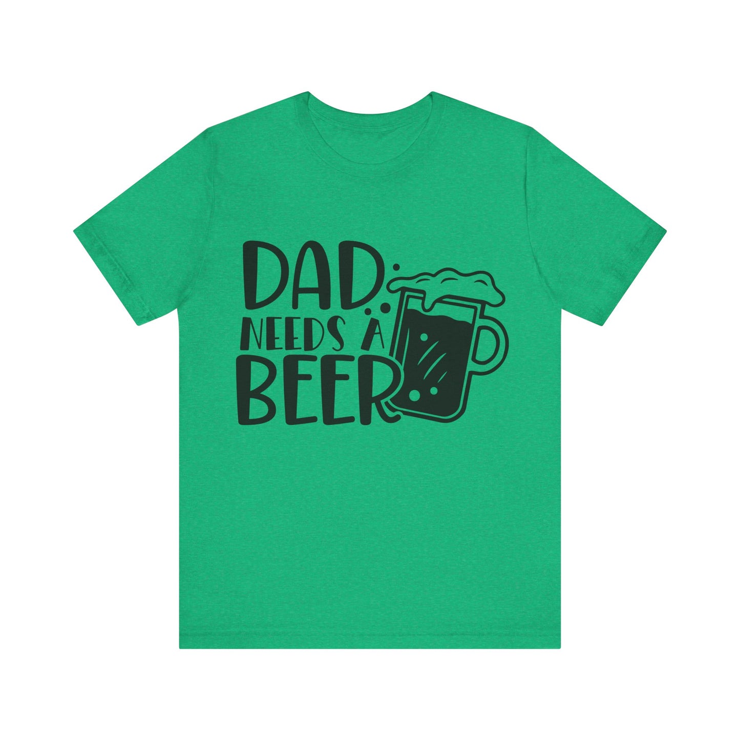 Dad Needs a Beer Jersey Short Sleeve Tee