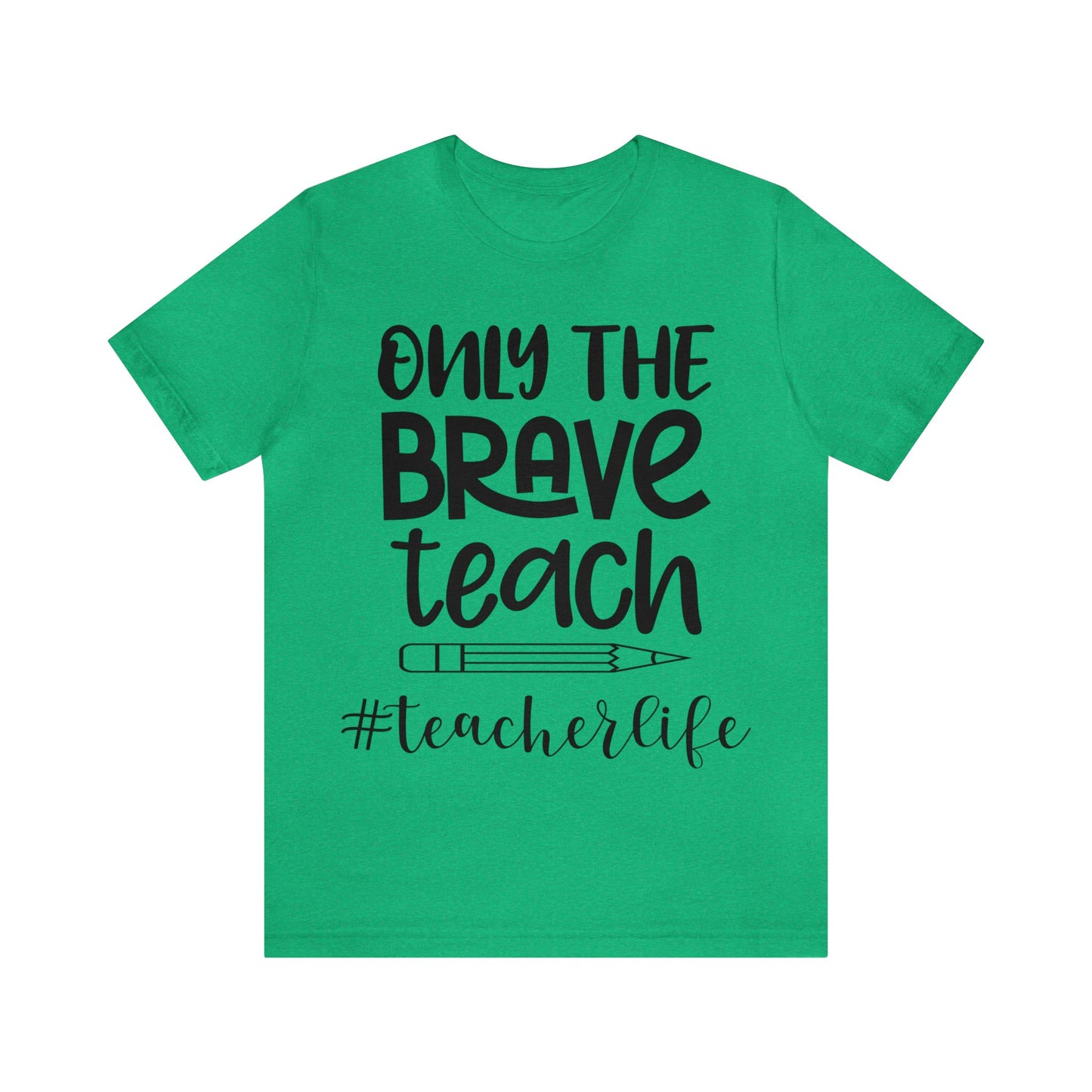 Only the Brave Teach #teacher life Short sleeve Tshirt