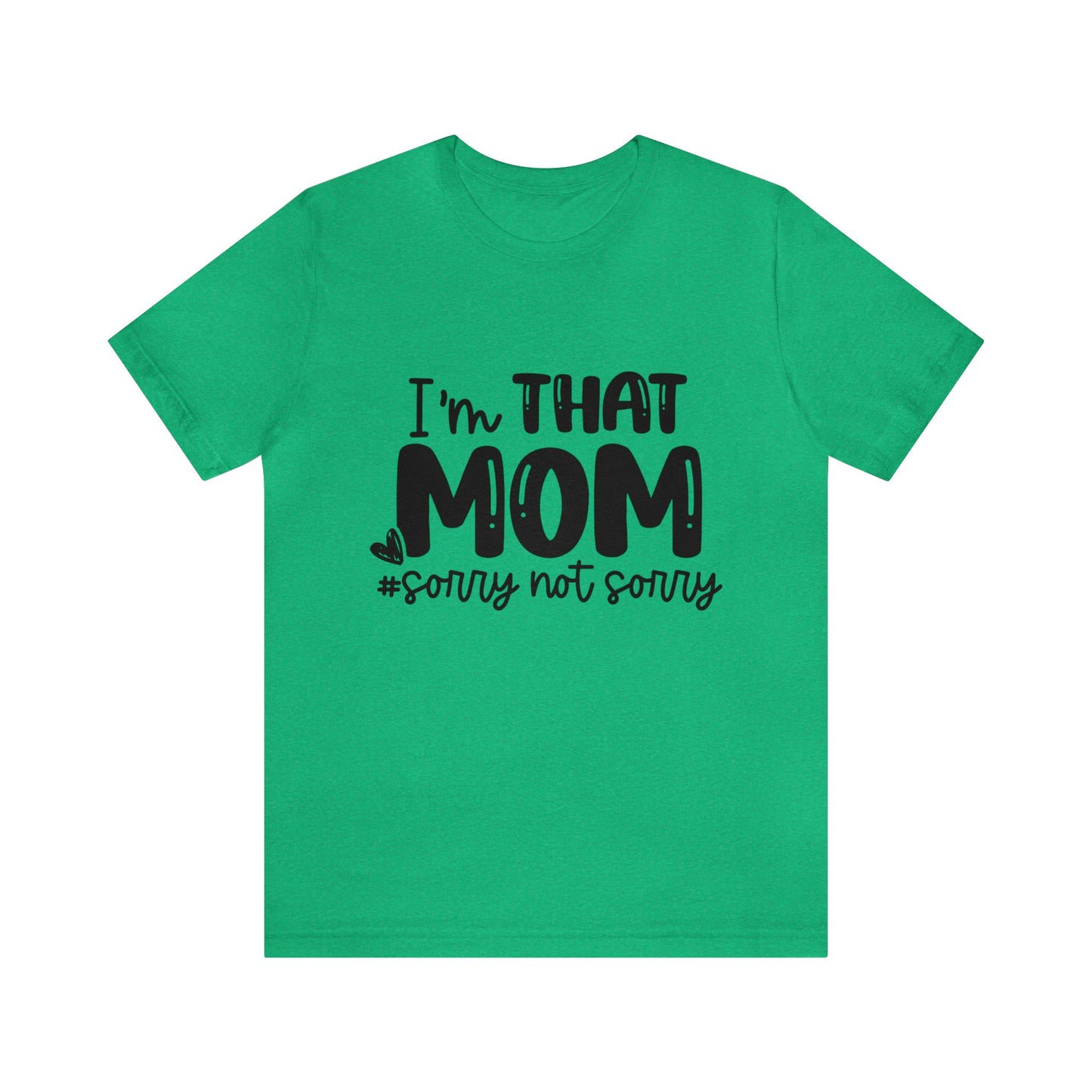 I'm That Mom #sorry not sorry short sleeve tshirt
