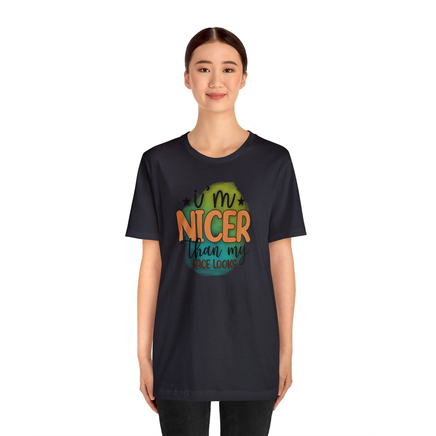 I'm nicer than my face looks short sleeve Tshirt