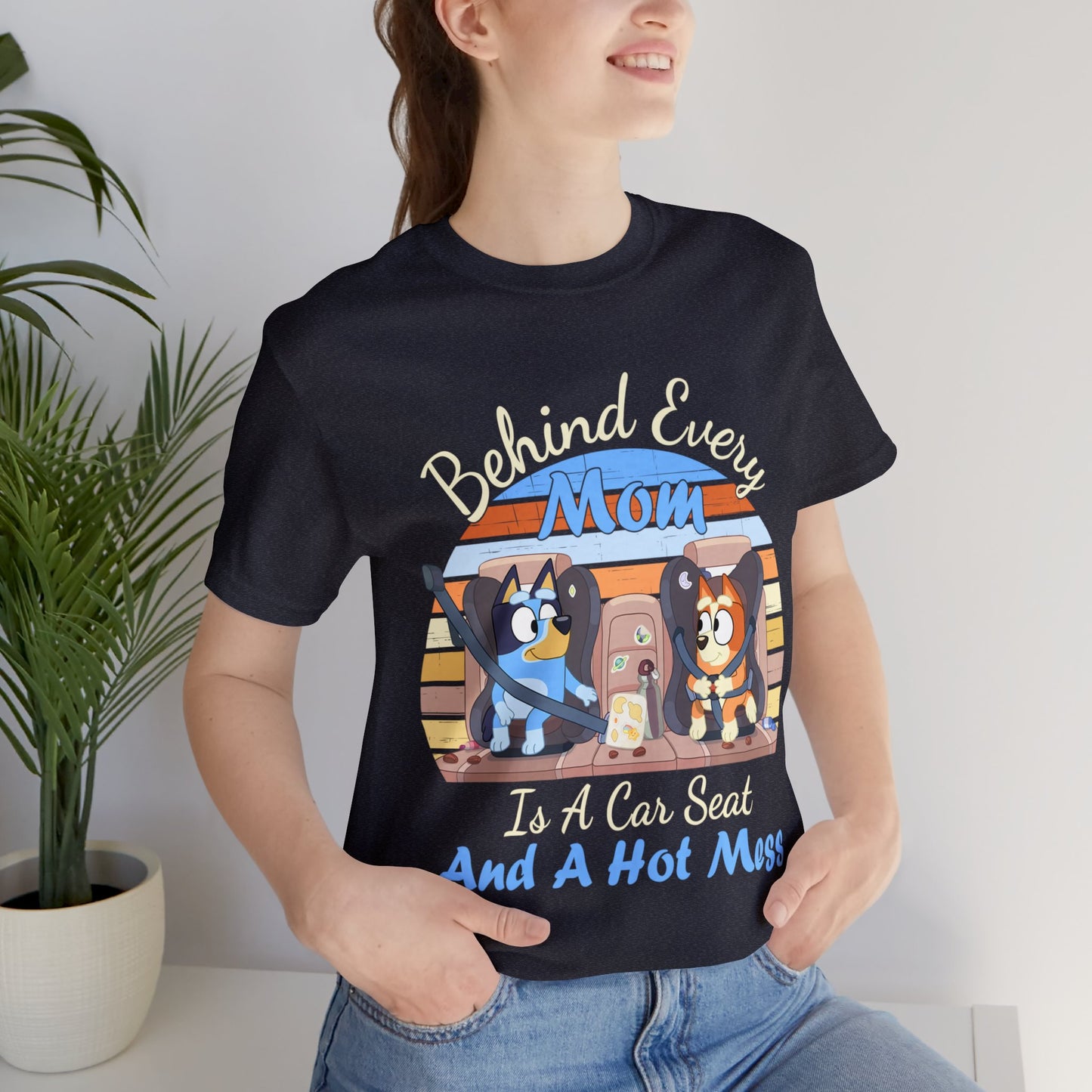 Behind Every Mom is a Car Seat and a Hoy Mess Short Sleeve Tshirt