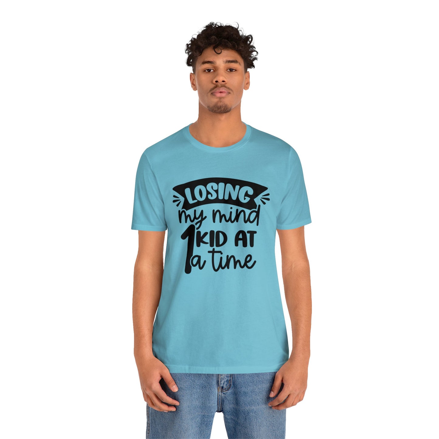 Losing my Mind 1 Kid at a Time short sleeve tshirt