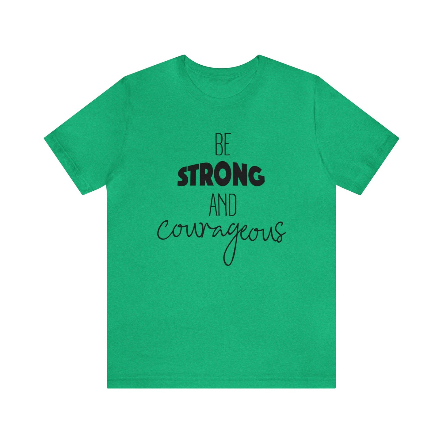 Be Strong and Courageous Short sleeve T-shirt