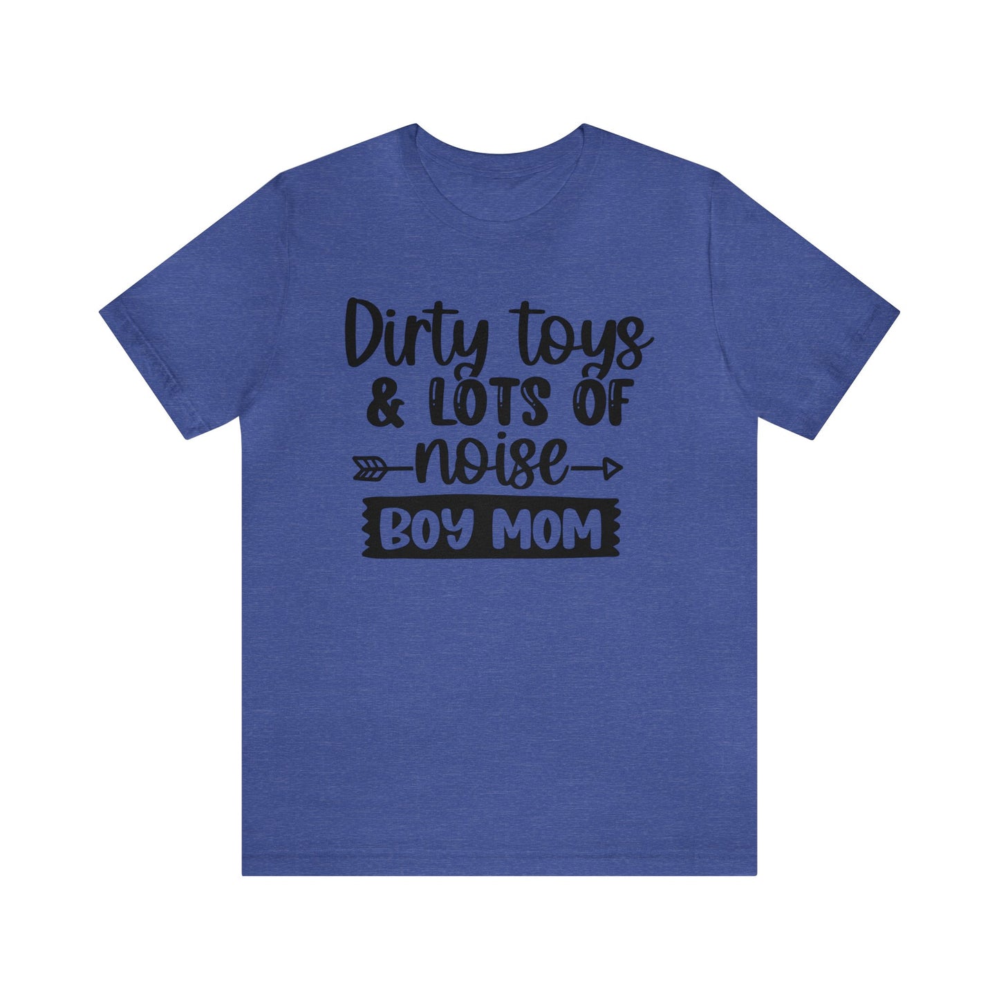 Dirty Toys & Lots of Noise #boymom short sleeve tshirt