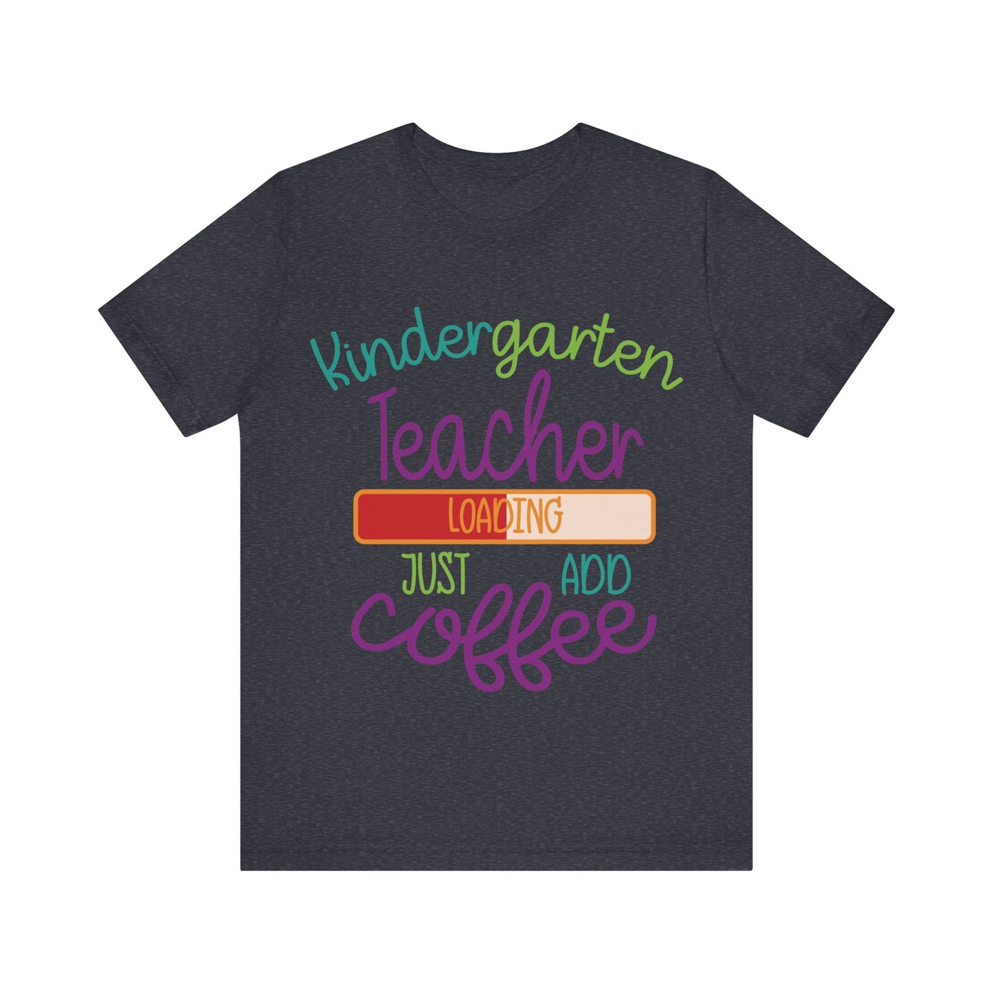 Kindergarten Teacher Loading Just Add Coffee Jersey Short Sleeve Tee