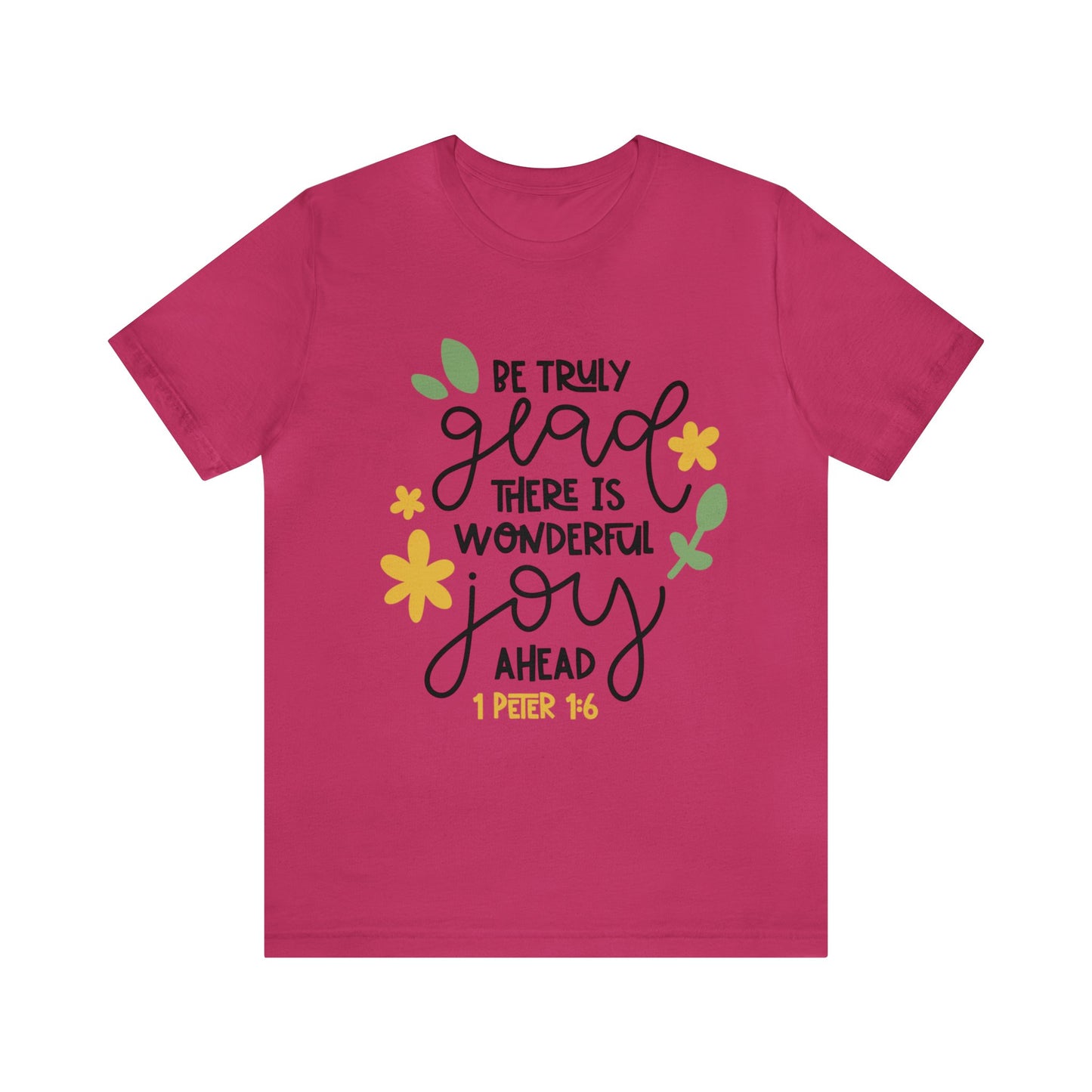 Be Truly Glad There is Wonderful Joy Ahead Short Sleeve Tshirt