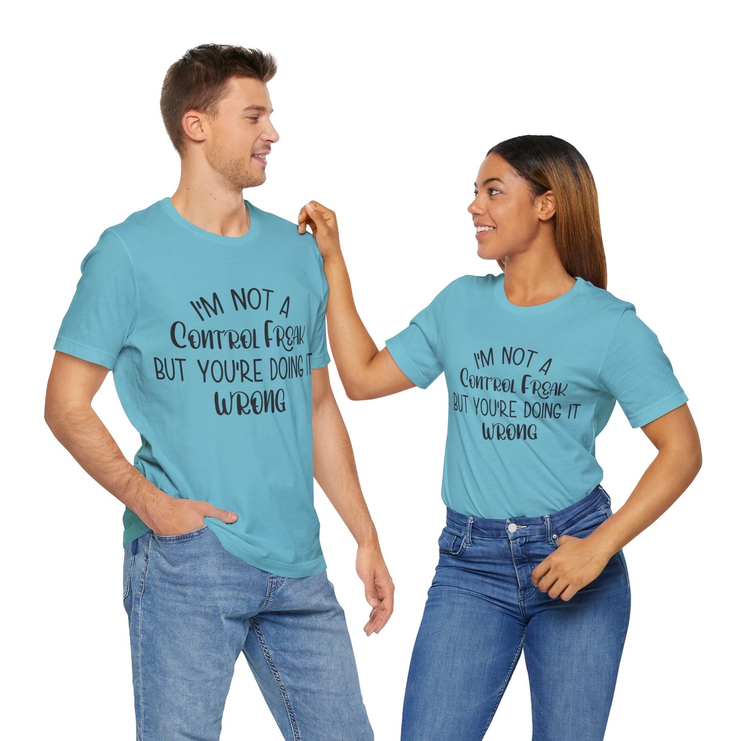 I'm Not a Control Freak But You're Doing It Wrong Short Sleeve Tee